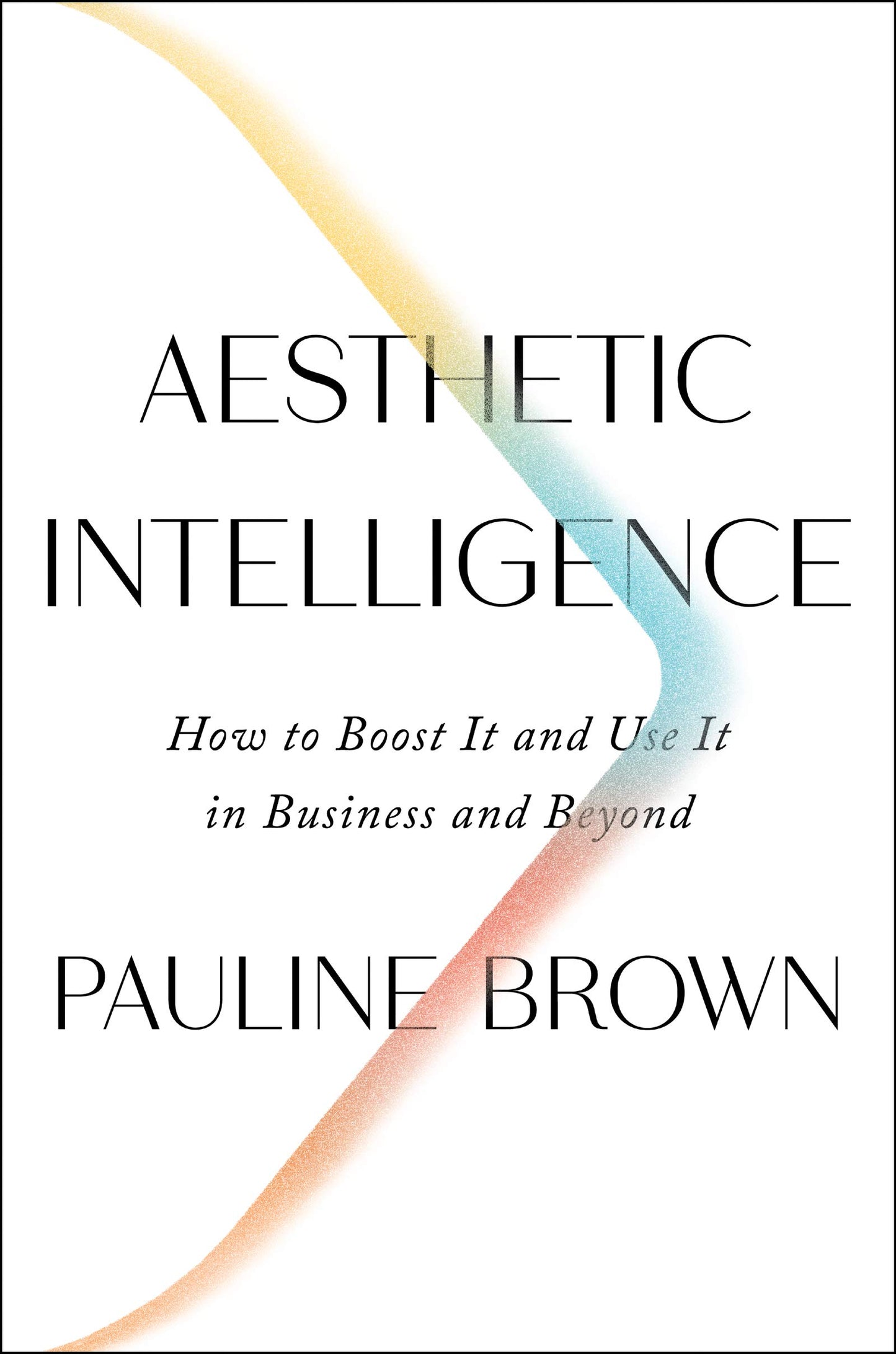 Libro: Aesthetic Intelligence: How to Boost It and Use It in Business and Beyond