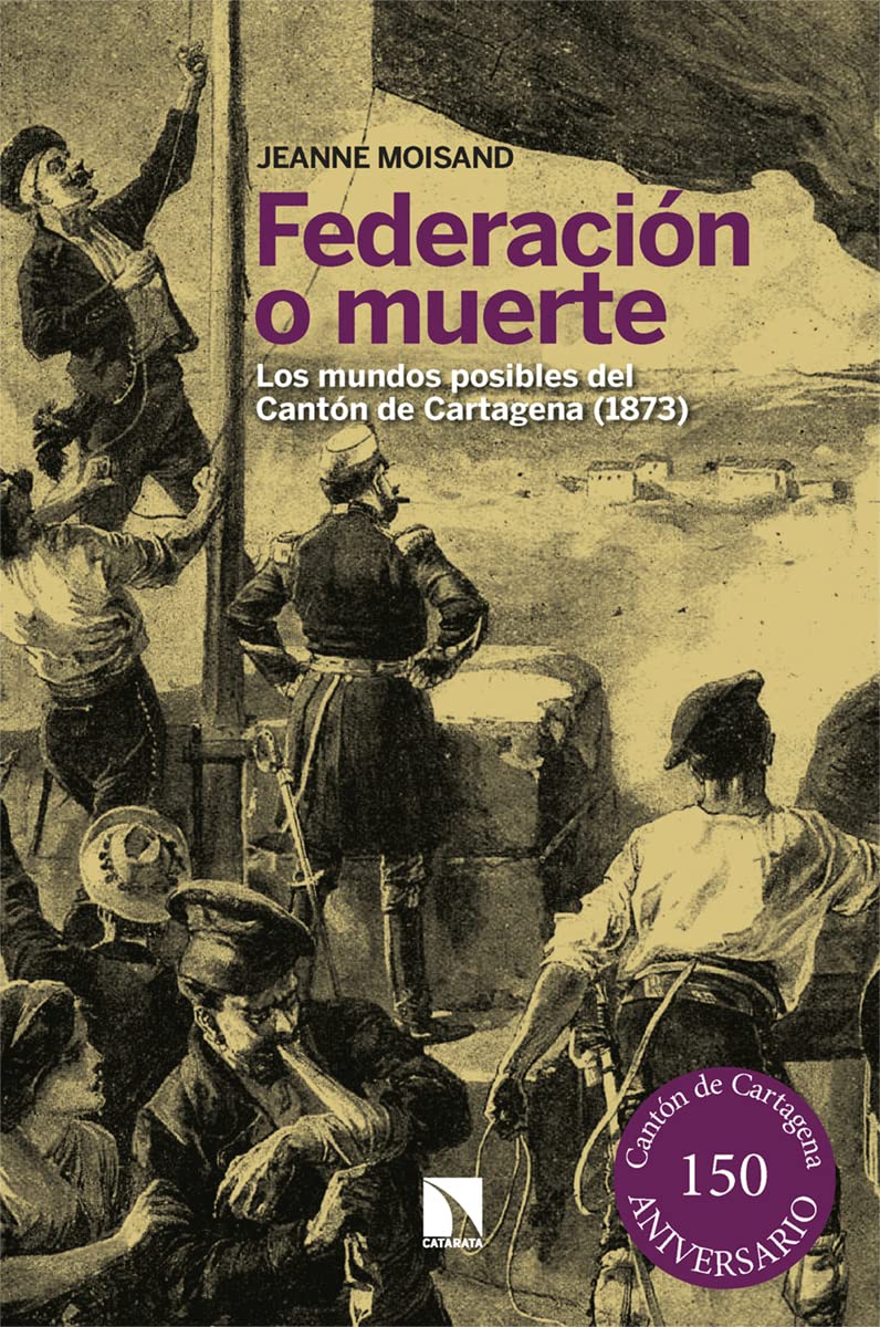 Libro: Federación o muerte: Los mundos posibles del Cantón de Cartagena (1873)