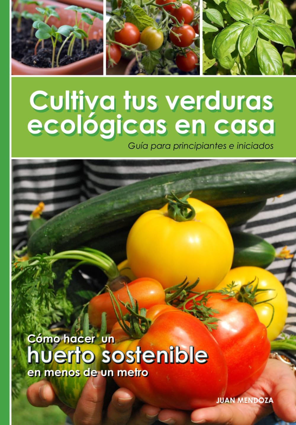 Libro: Cultiva tus verduras ecológicas en casa: Guía para principiantes e iniciados: cómo hacer un huerto sostenible en menos de un metro