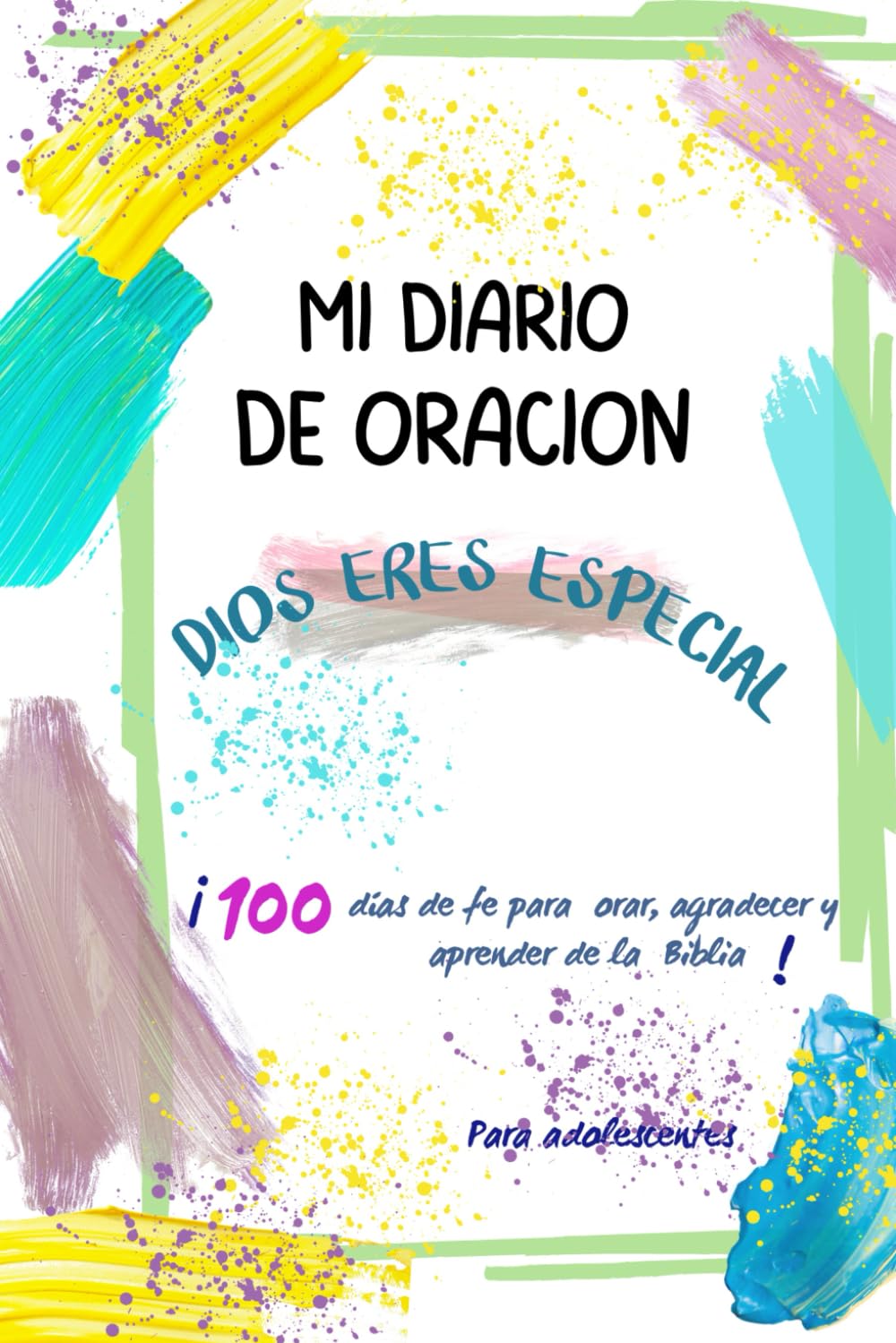 Libro: Mi Diario de Oración: ¡TÚ ERES ESPECIAL! – Devocional para Adolescentes (+12 años): 100 días de fe para orar, agradecer y aprender de la Biblia/Edición Español