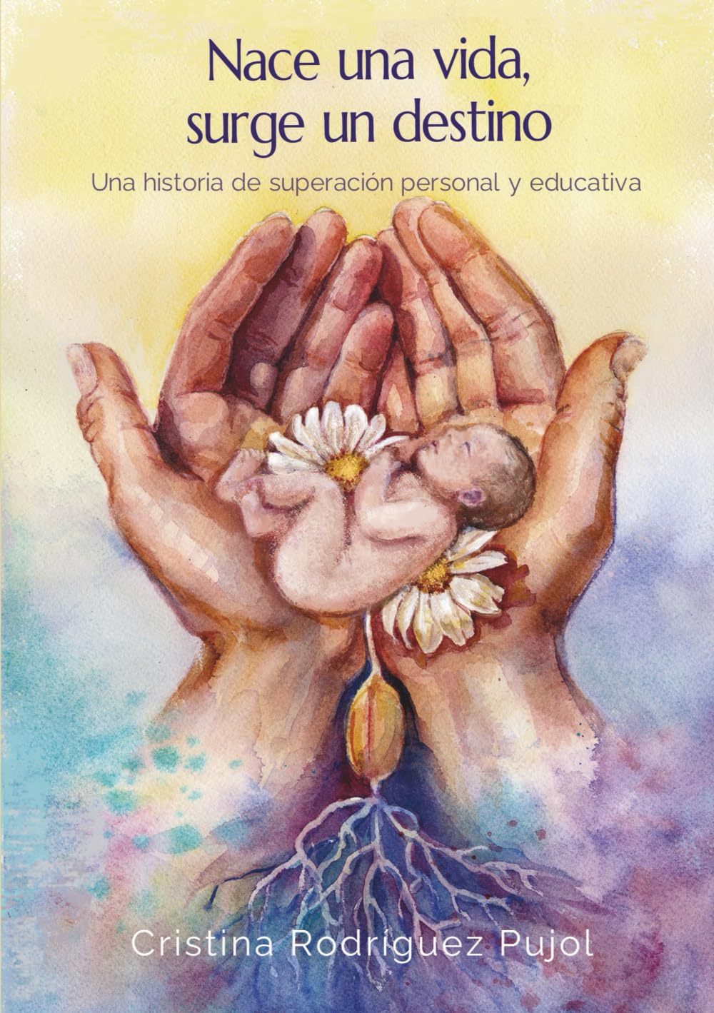 Libro: Nace una vida, surge un destino: Una historia de superación personal y educativa (Spanish Edition)