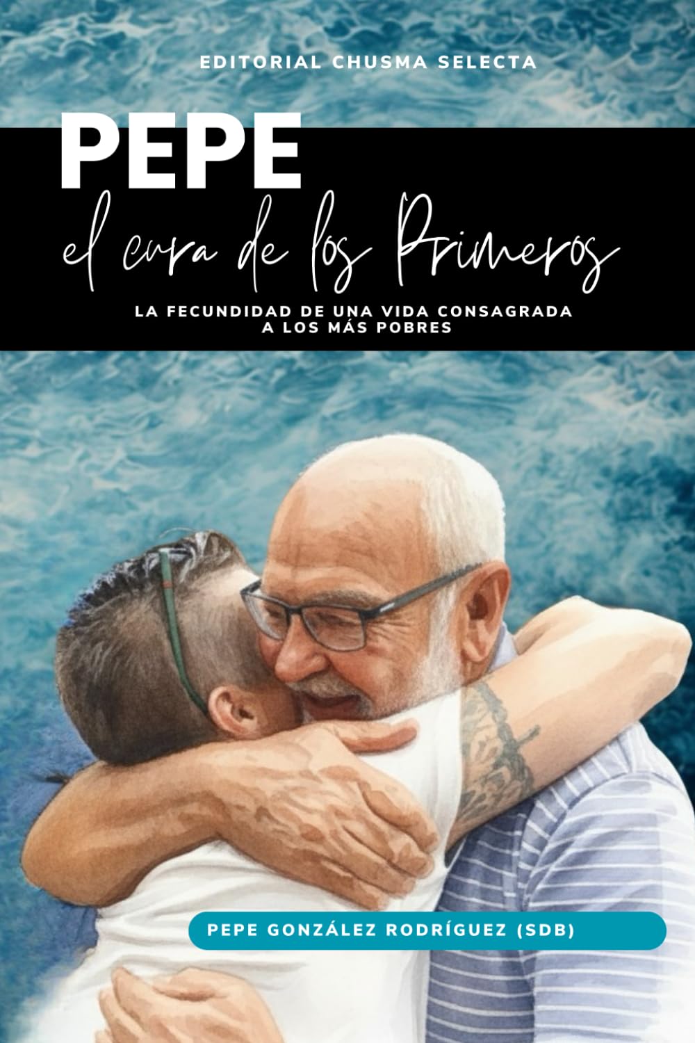 Libro: Pepe, el cura de Los Primeros: La fecundidad de una vida consagrada a los más pobres