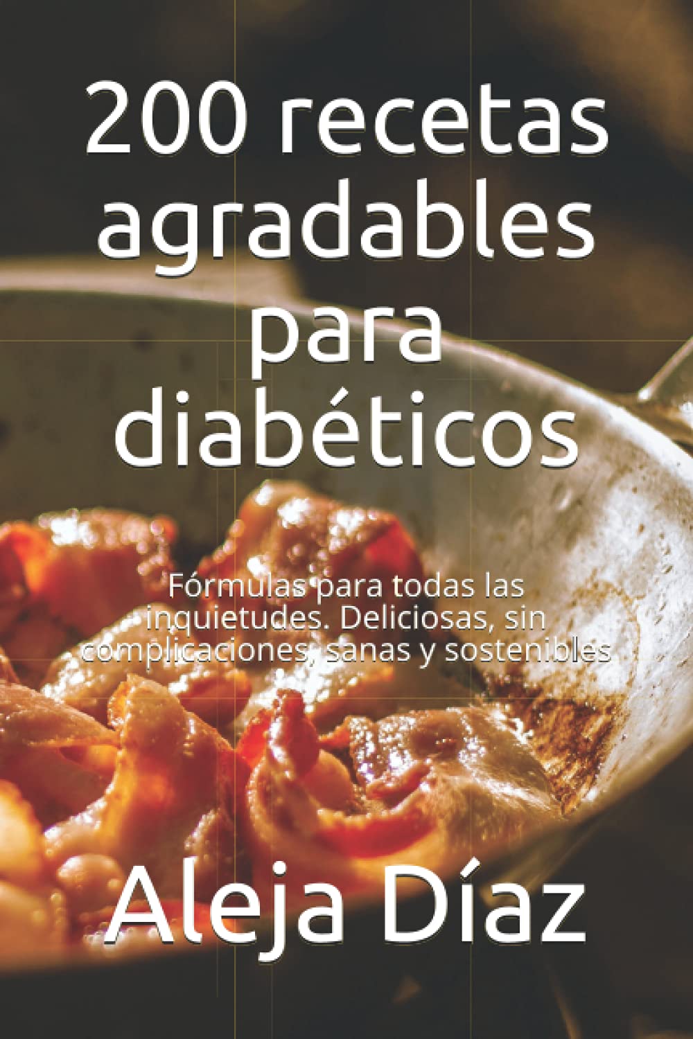 Libro: 200 recetas agradables para diabéticos: Fórmulas para todas las inquietudes. Deliciosas, sin complicaciones, sanas y sostenibles (Spanish Edition)