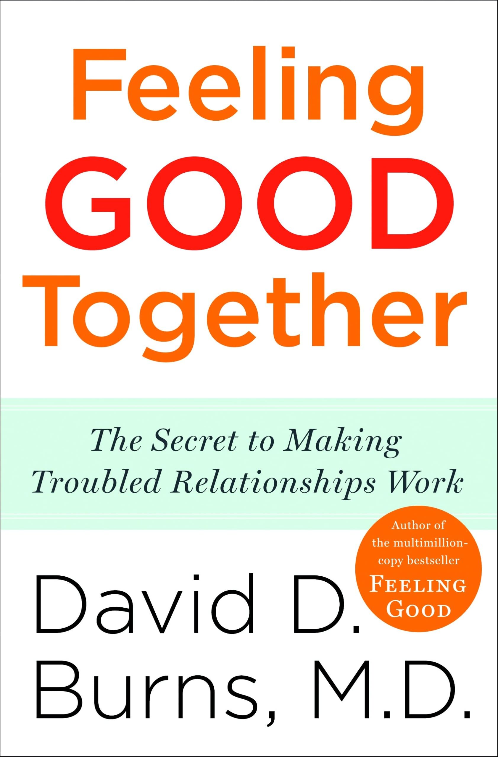 Libro: Feeling Good Together: The Secret to Making Troubled Relationships Work