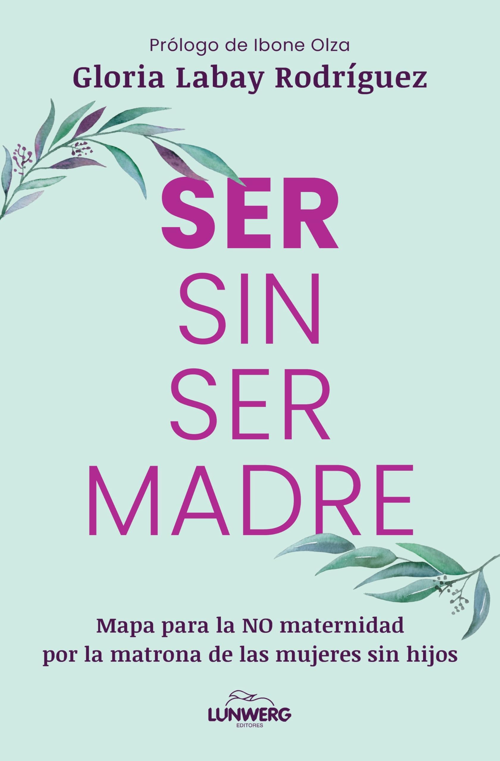 Ser sin ser madre: Mapa para la NO maternidad por la matrona de las mujeres sin hijos (Testimonios de vida)