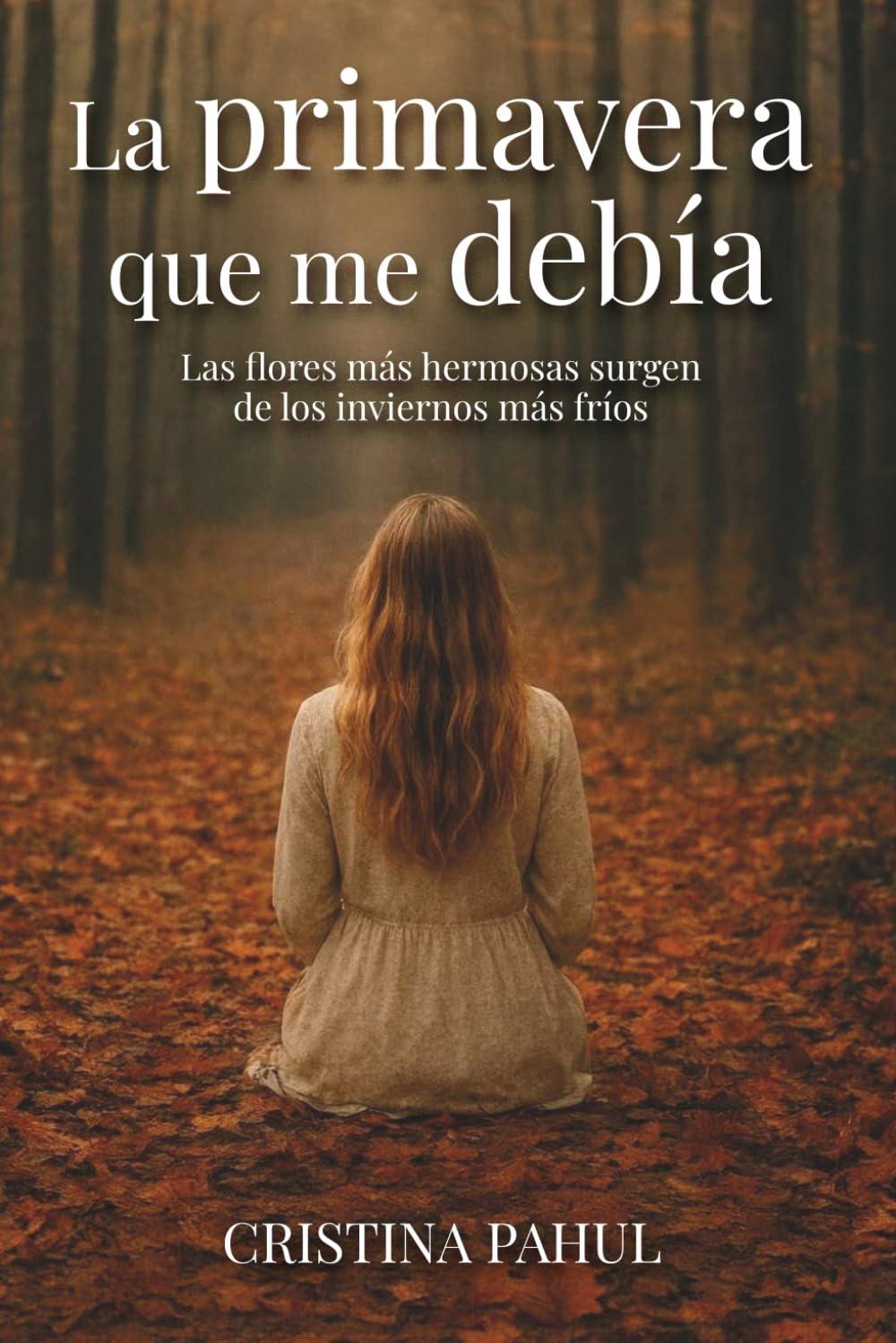 Libro: La primavera que me debía: Las flores más hermosas surgen de los inviernos más fríos