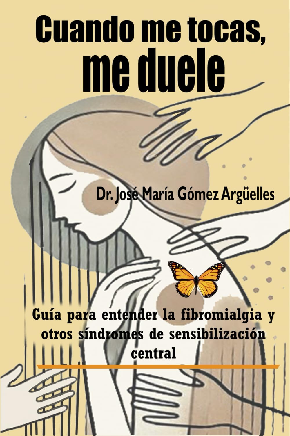 Libro: Cuando me tocas, me duele: Guía para entender la fibromialgia y otros síndromes de sensibilización central