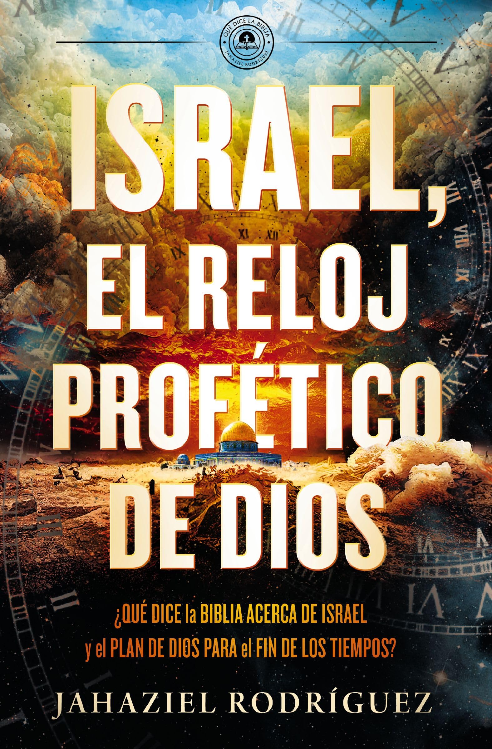 Libro: Israel, el reloj profético de Dios: Qué dice la Biblia acerca de Israel y el plan de Dios para el fin de los tiempos