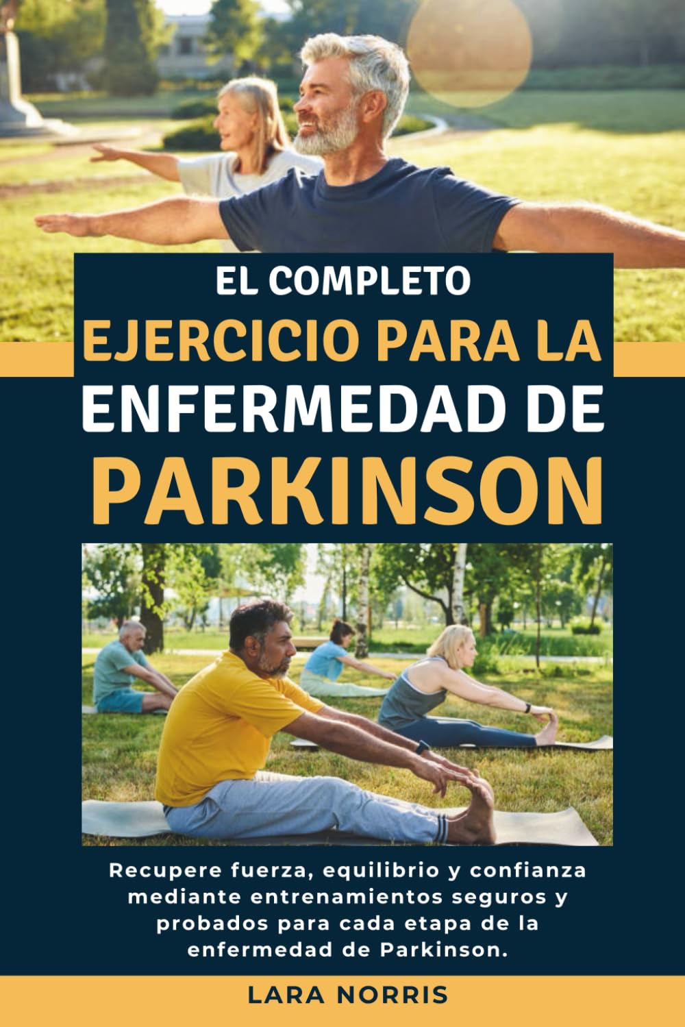 Libro: El Completo Ejercicio Para La Enfermedad De Parkinson: Recupere fuerza, equilibrio y confianza mediante entrenamientos seguros y probados para cada etapa de la enfermedad de Parkinson.