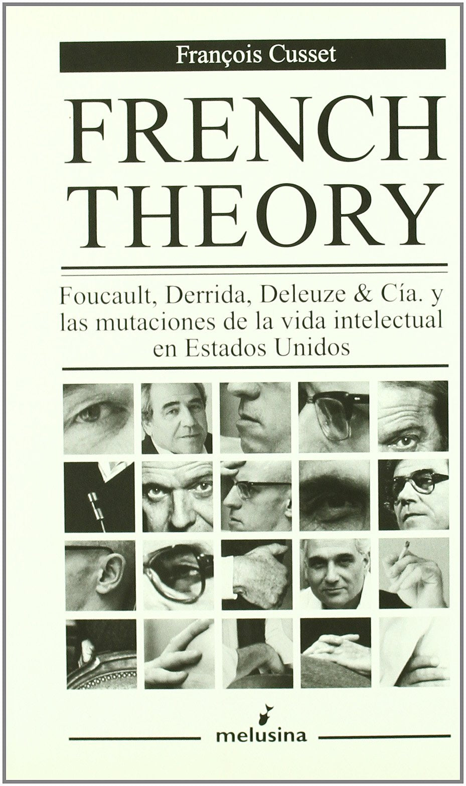 Libro: French Theory: Foucault, Derrida, Deleuze & Cía. y las mutaciones de la vida intelectual en Estados Unidos