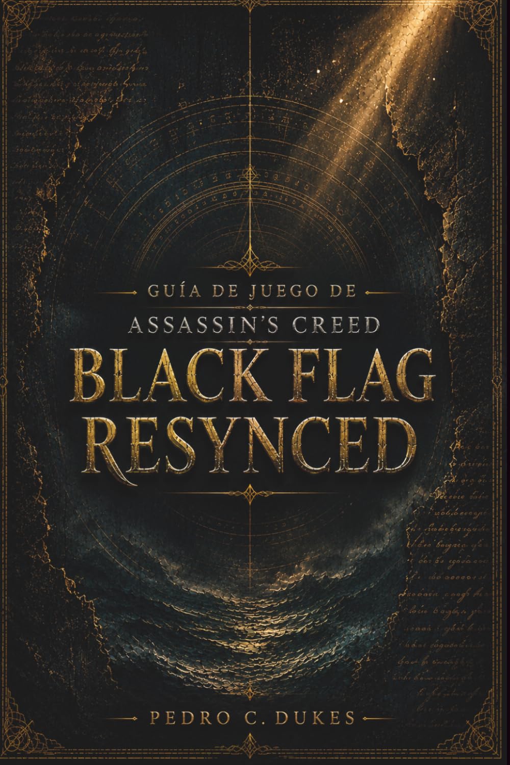 Libro: Guía De Juego De Assassin's Creed Black Flag Resynced: La guía definitiva de estrategia pirata con tutoriales de la historia, consejos de combate, ... y dominio del juego (Spanish Edition)