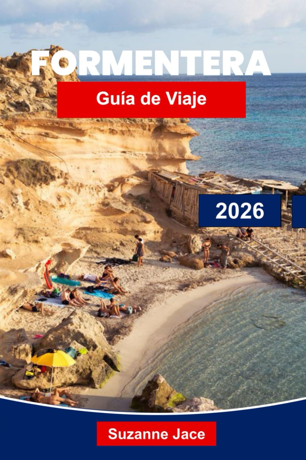 Libro: Formentera Guía de viaje 2026: Descubre las islas baleares paradisíacas de España con playas, rutas ciclistas, calas escondidas y cultura local