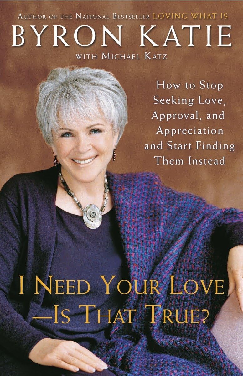 Libro: I Need Your Love - Is That True?: How to Stop Seeking Love, Approval, and Appreciation and Start Finding Them Instead