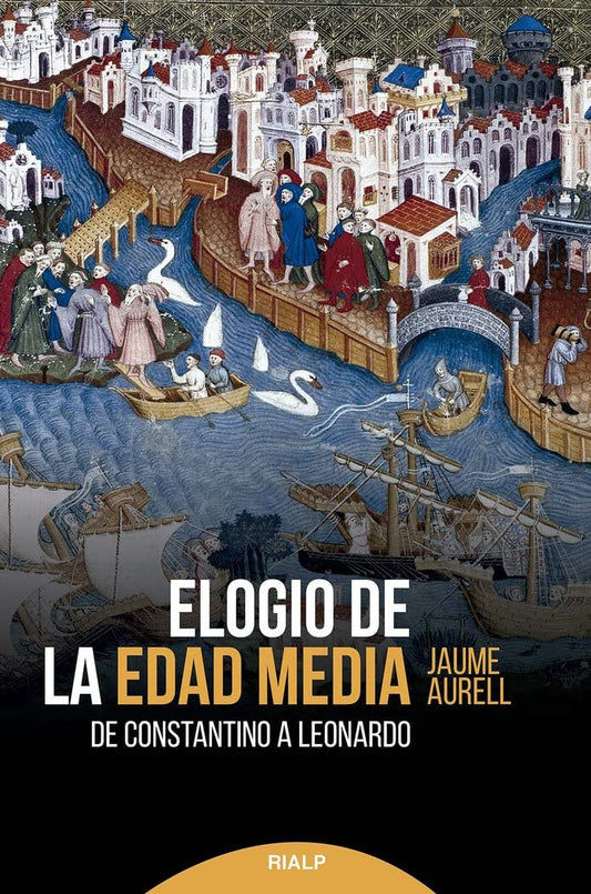 Elogio de la Edad Media: De Constantino a Leonardo (Historia y biografías)