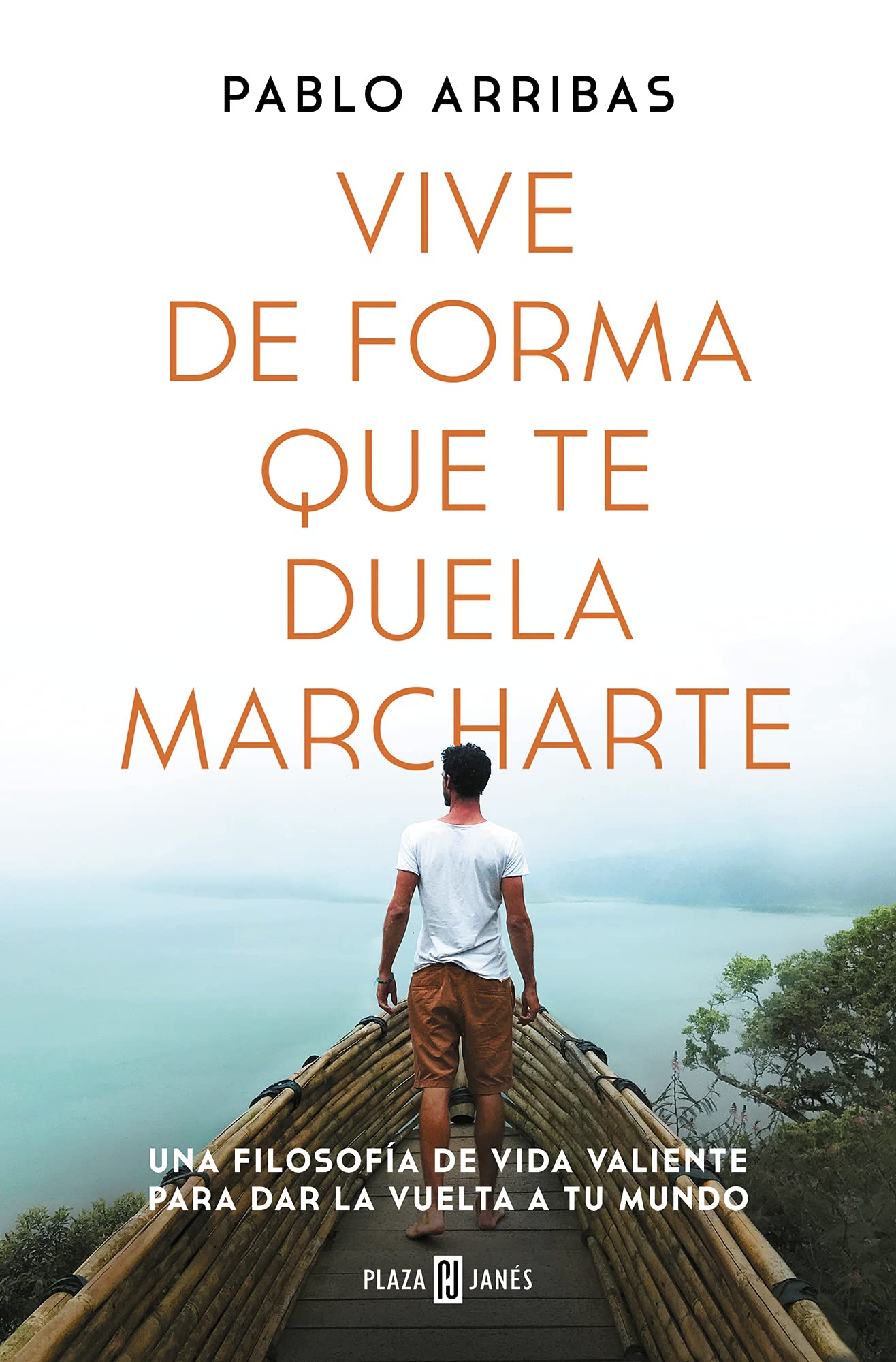 Libro: Vive de forma que te duela marcharte: Una filosofía de vida valiente para dar la vuelta a tu mundo (Obras diversas)