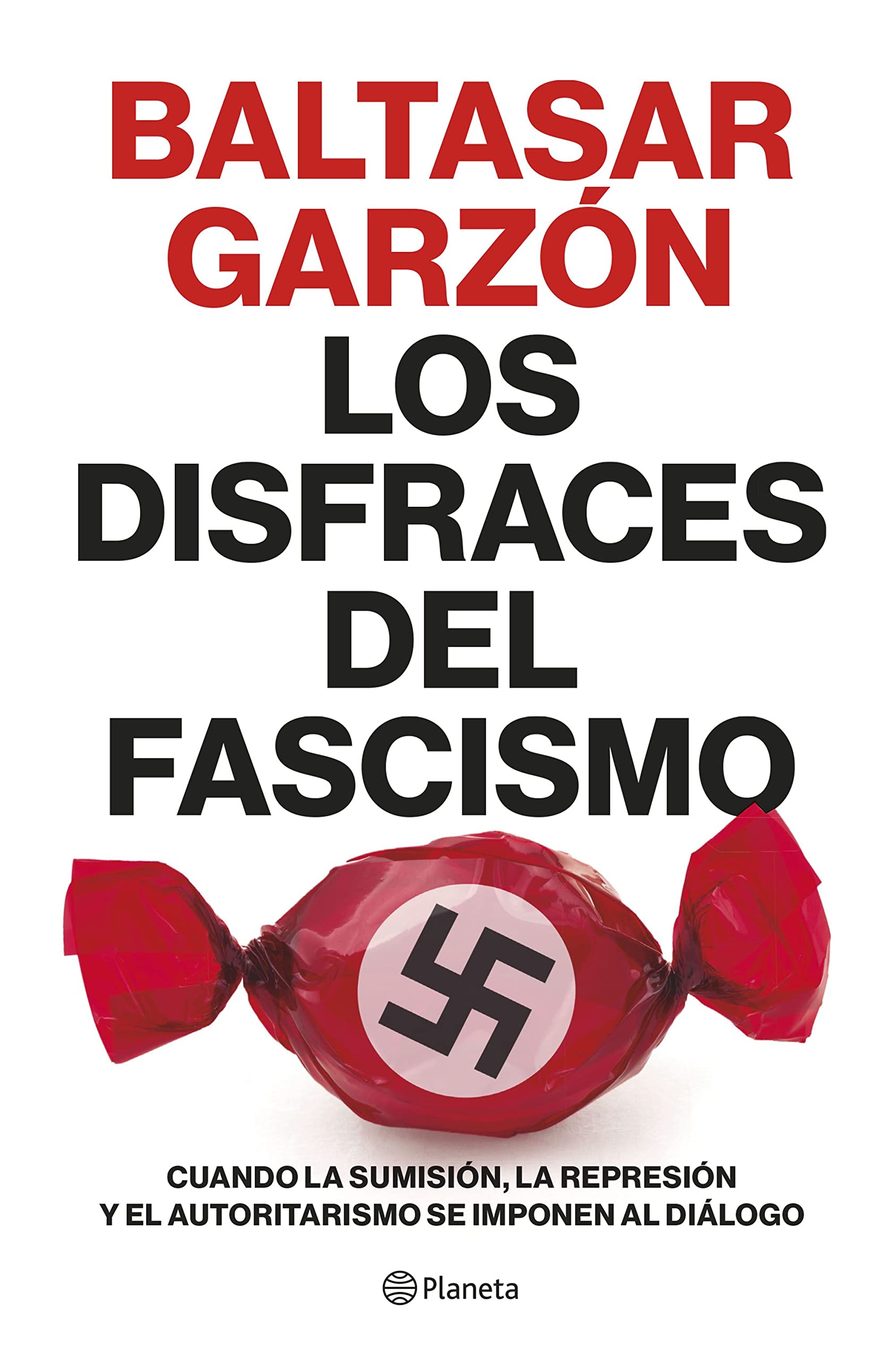 Los disfraces del fascismo: Cuando la sumisión, la represión y el autoritarismo se imponen al diálogo (No Ficción)