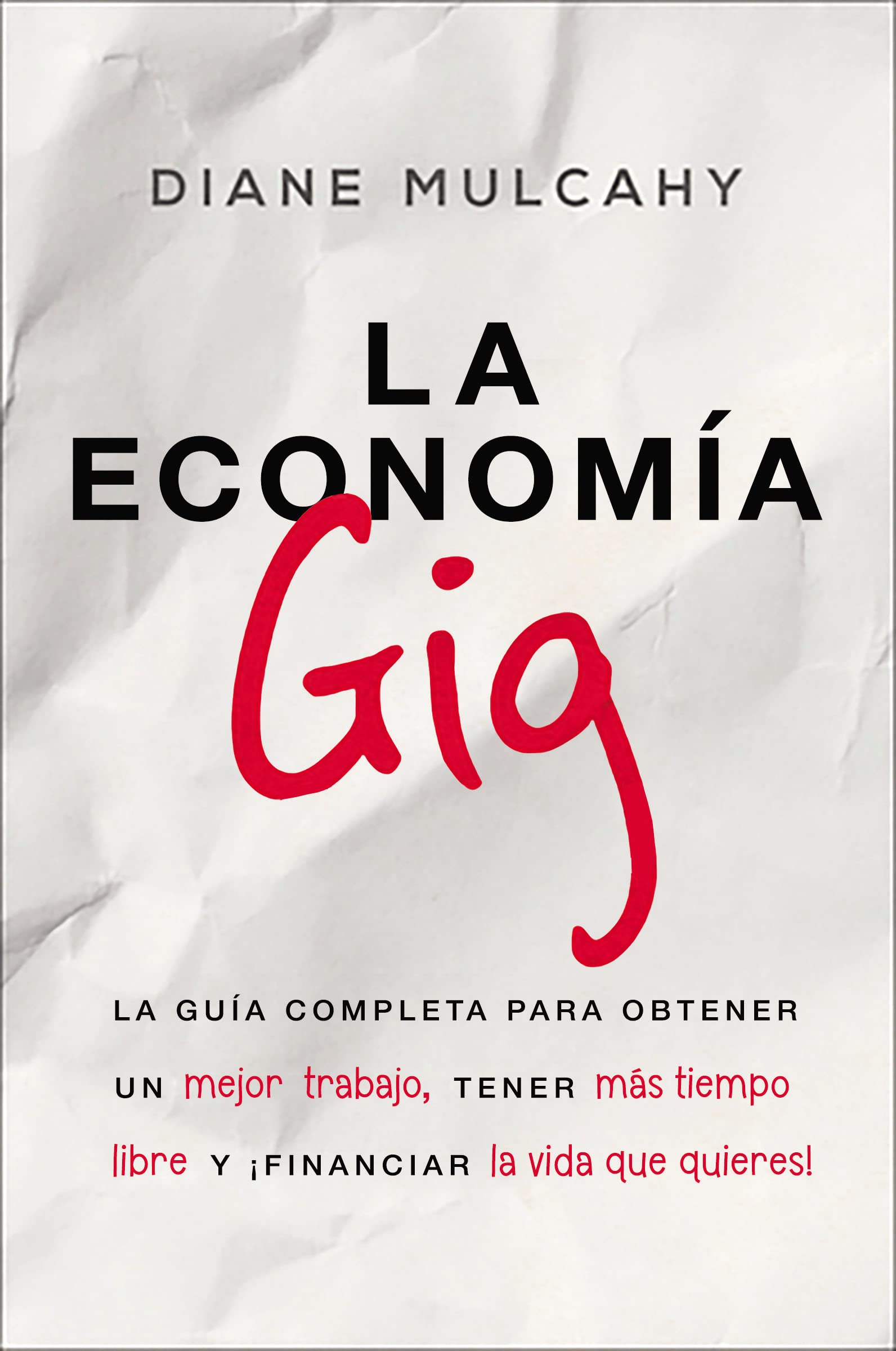 Libro: La economía gig: La guía completa para obtener un mejor trabajo, tener más tiempo libre y ¡financiar la vida que usted quiere! (Spanish Edition)