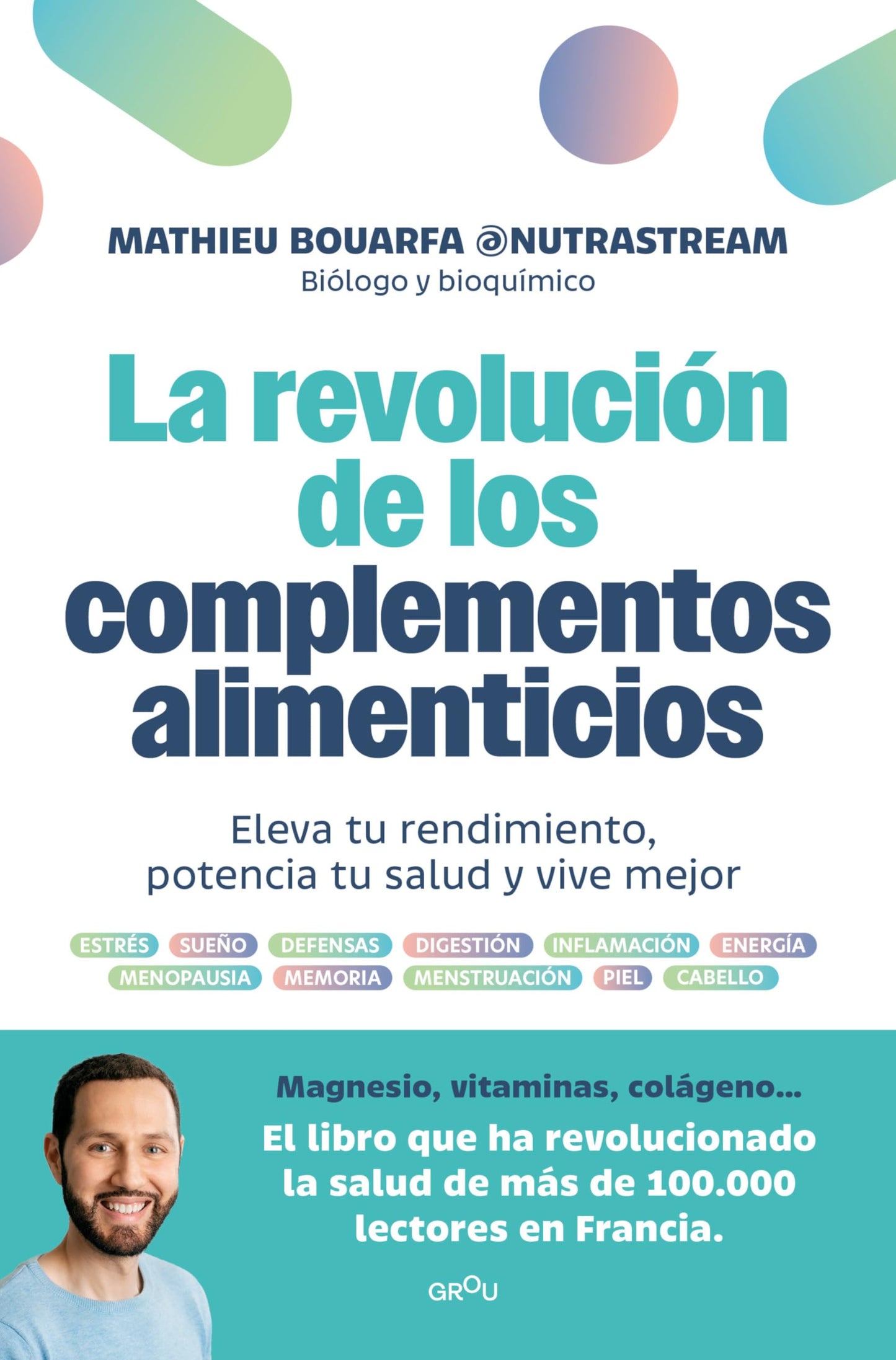 Libro: La revolución de los complementos alimenticios: Eleva tu rendimiento, potencia tu salud y vive mejor (GROU)