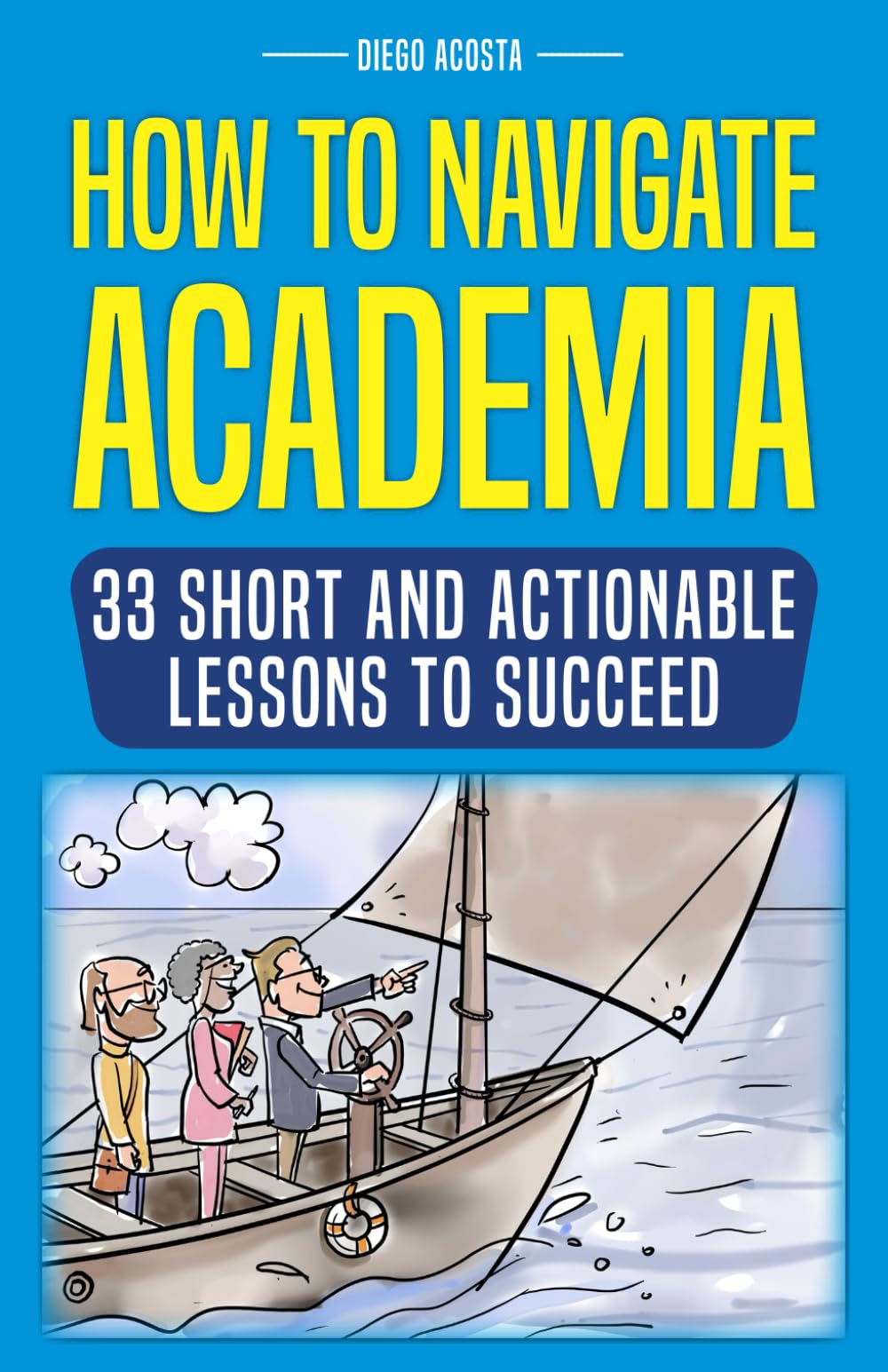 Libro: HOW TO NAVIGATE ACADEMIA: 33 SHORT AND ACTIONABLE LESSONS TO SUCCEED