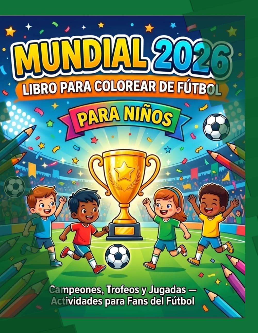 Libro: Mundial 2026: Libro para Colorear de Fútbol — Campeones, Trofeos y Jugadas para Niños y Fans del Fútbol: páginas para colorear con escenas de fútbol: ... niños aficionados al fútbol de 4 a 12 años