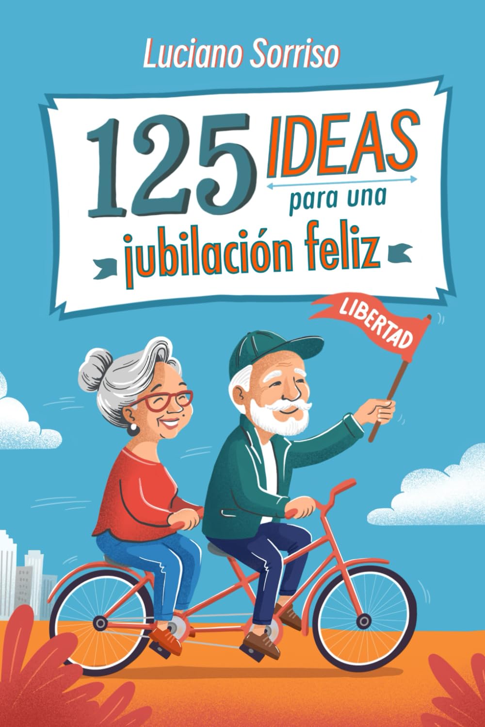 Libro: 125 Ideas para una Jubilación Feliz: El libro de actividades perfecto como regalo para hombres y mujeres jubilados