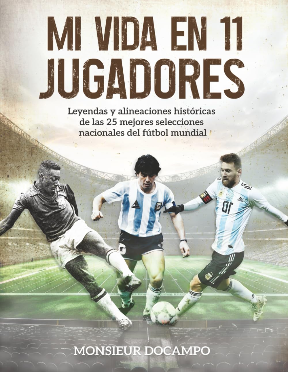 Mi vida en 11 jugadores: Libro de fútbol ilustrado con historia de las selecciones, memorias de la Copa del Mundo y curiosidades para niños y adultos ... deporte rey : historia, emoción y recuerdos