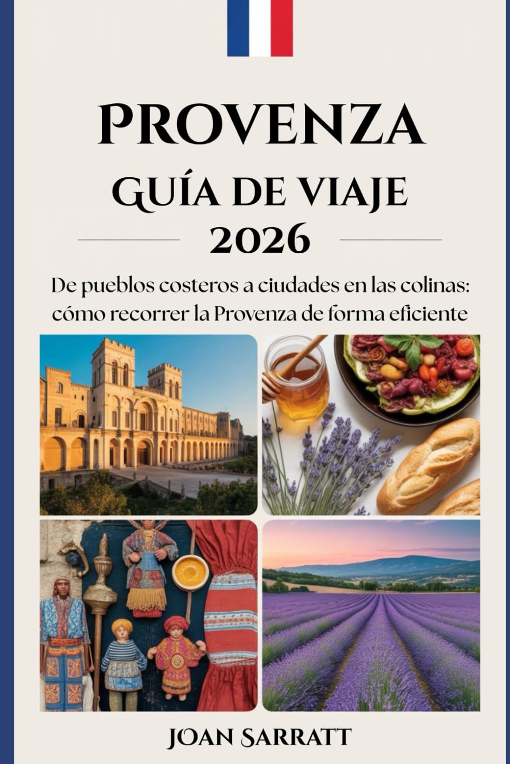 Libro: Provenza Guía de viaje 2026: De pueblos costeros a ciudades en las colinas: cómo recorrer la Provenza de forma eficiente