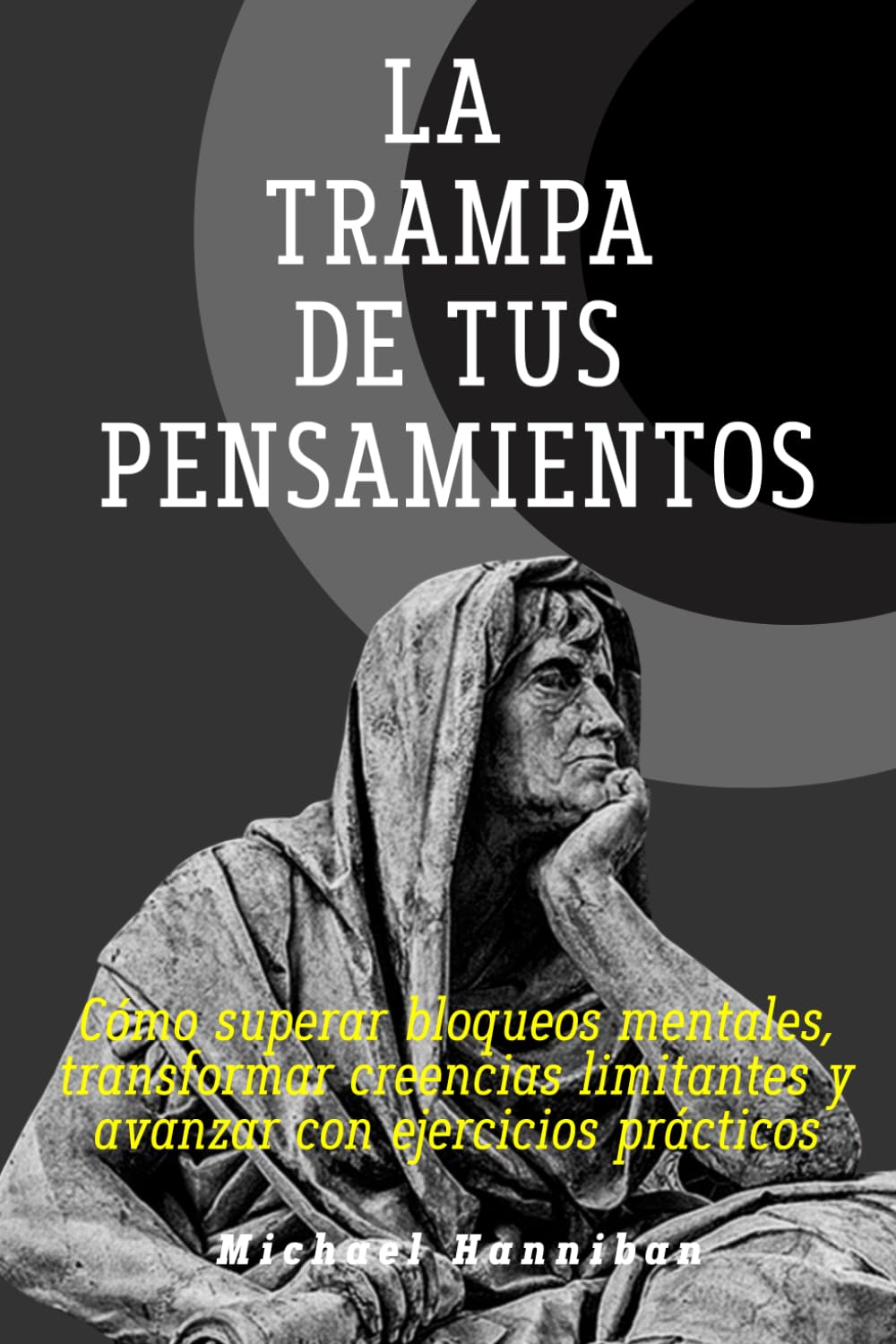 Libro: La trampa de tus pensamientos: Cómo superar bloqueos mentales, transformar creencias limitantes y avanzar con ejercicios prácticos (Spanish Edition)