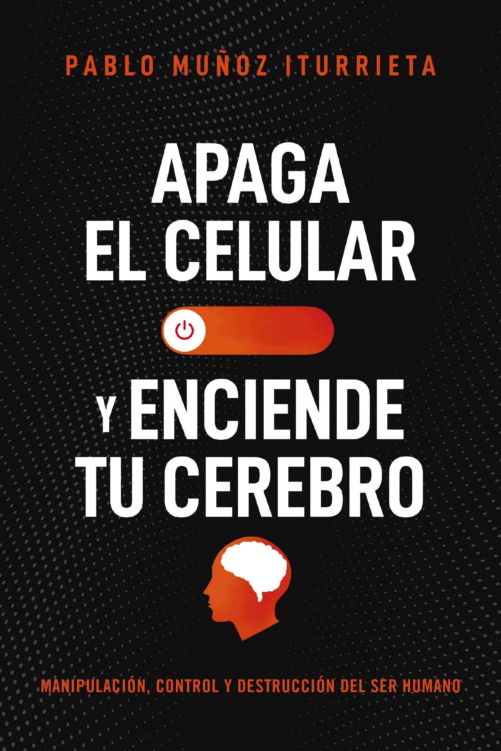 Libro: APAGA TU CEL SC: Manipulación, control y destrucción del ser humano