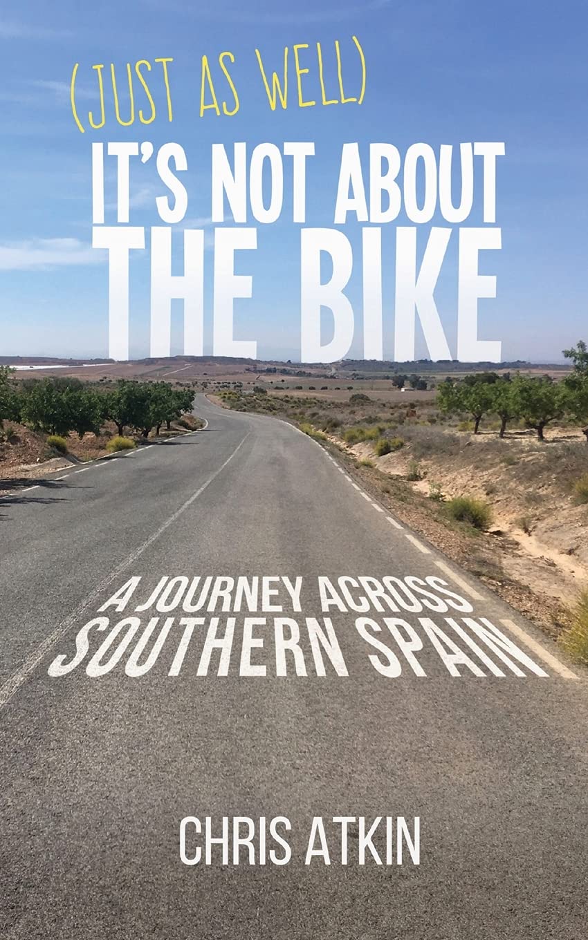 Libro: (Just As Well) It's Not About The Bike: A Journey Across Southern Spain
