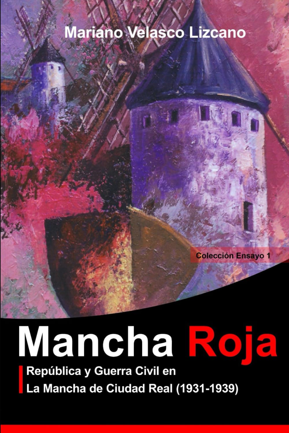 Libro: MANCHA ROJA: República y Guerra Civil en La Mancha de Ciudad Real (1931-1939) (Colección Ensayos)
