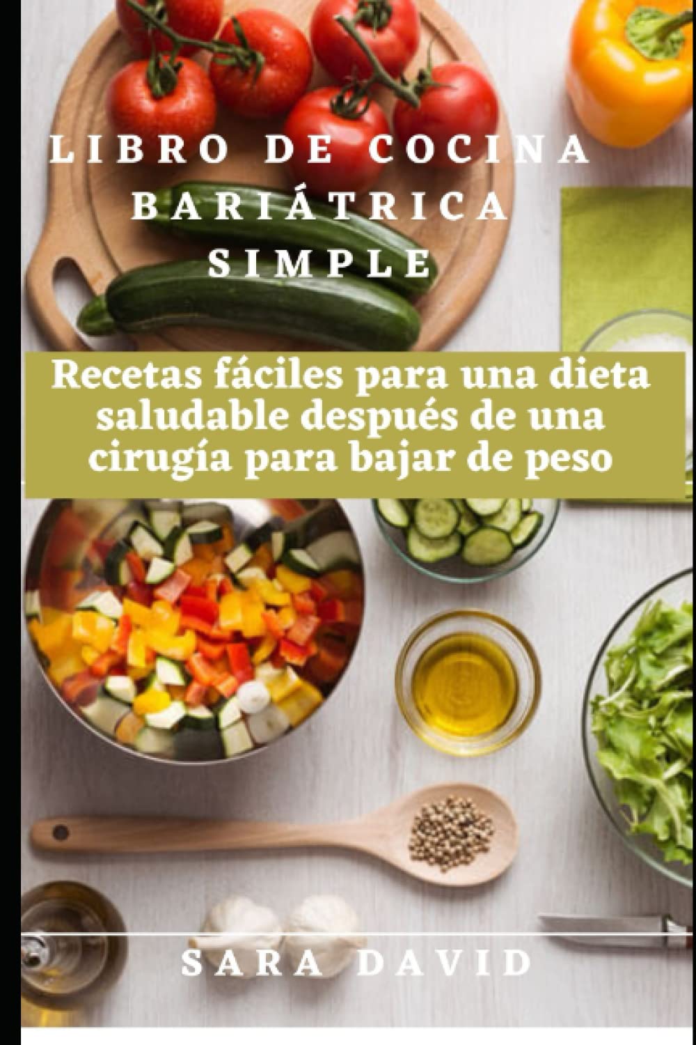 Libro de cocina bariátrica simple: Recetas fáciles para una dieta saludable después de una cirugía para bajar de peso (Spanish Edition)