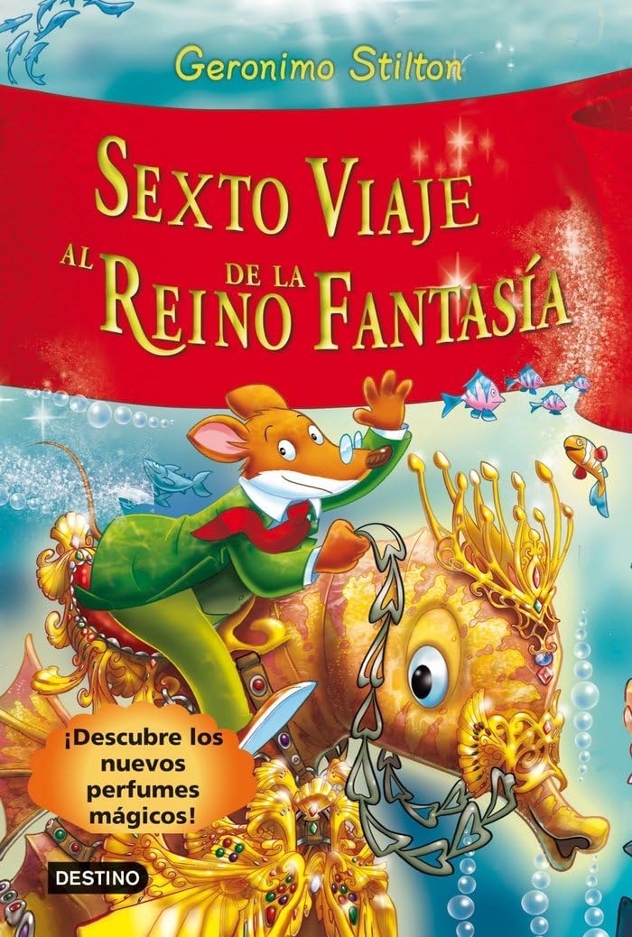 Sexto viaje al Reino de la Fantasía: ¡Descubre los nuevos perfumes mágicos!: 6 (Geronimo Stilton)