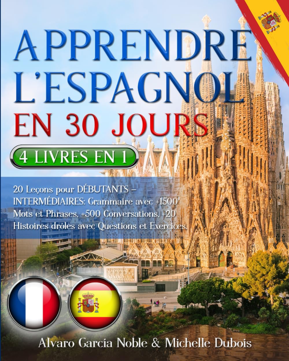 Libro: APPRENDRE L’ESPAGNOL EN 30 JOURS: 4 LIVRES EN 1: 20 Leçons pour DÉBUTANTS – INTERMÉDIAIRES: Grammaire avec +1500 Mots et Phrases, +500 Conversations, +20 Histoires drôles avec Questions et Exercices.