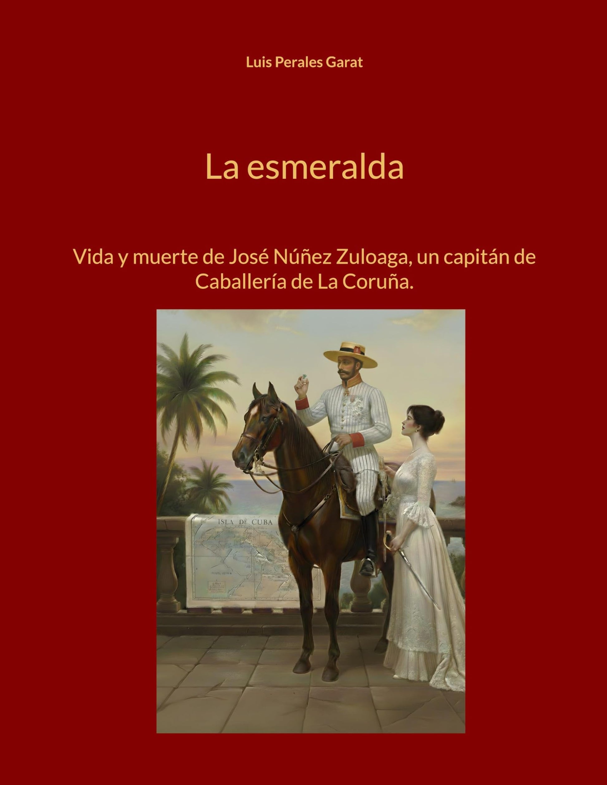 Libro: La esmeralda: Vida y muerte de José Núñez Zuloaga, un capitán de Caballería de La Coruña.
