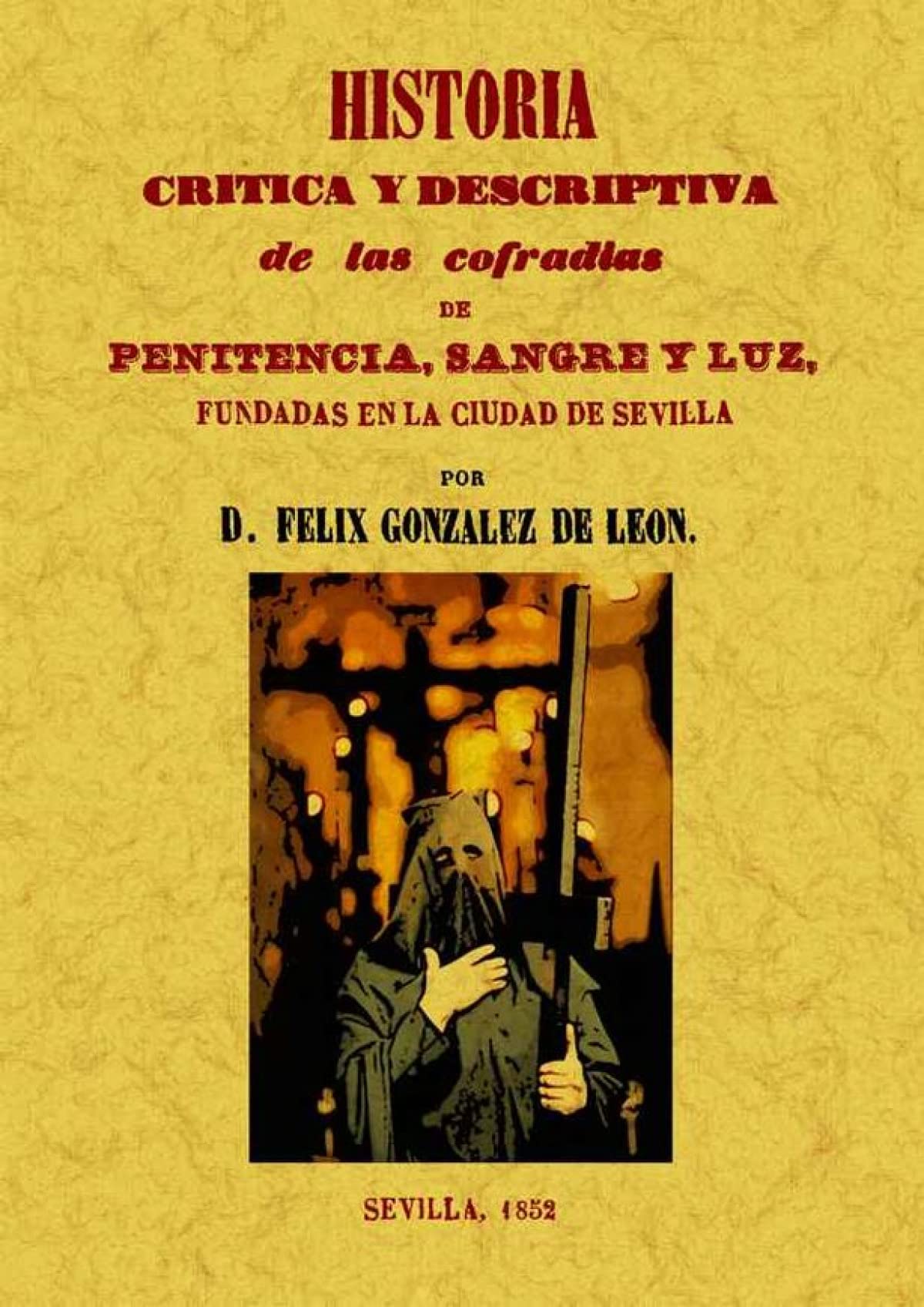 Libro: Historia crítica y descriptiva de las Cofradías de Penitencia, Sangre y Luz, fundadas en la ciudad de Sevilla