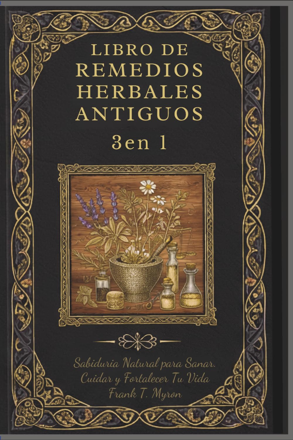 Libro de Remedios Herbales Antiguos: Nuevo Libro!! Sabiduría Natural Para Sanar, Curar y Fortalecer Tu Vida (Spanish Edition)