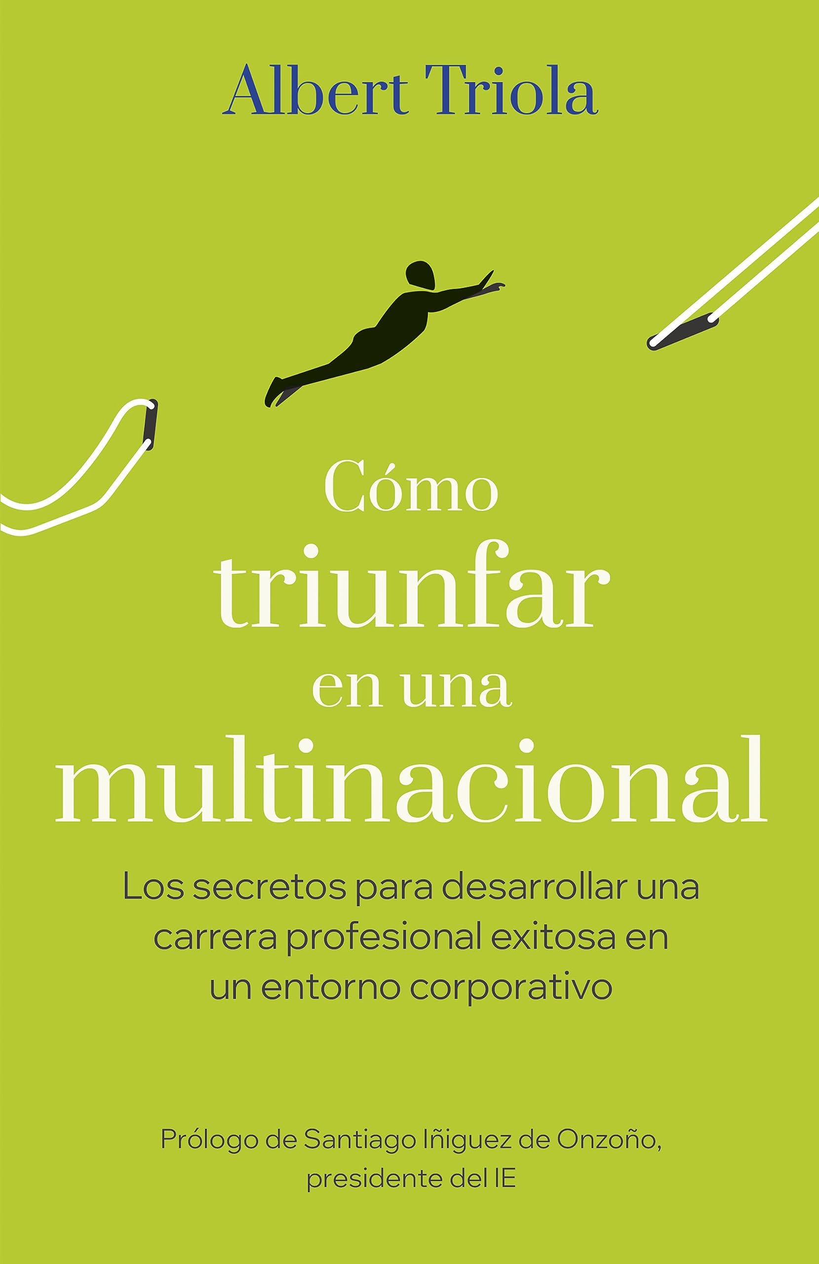 Libro: Cómo triunfar en una multinacional: Los secretos para desarrollar una carrera profesional exitosa en un entorno corporativo (Gestión 2000)