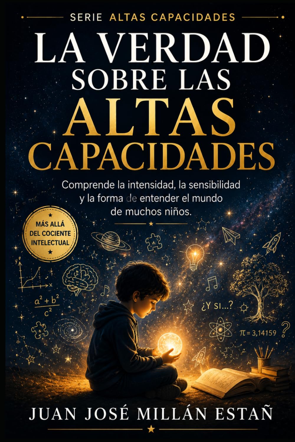 Libro: La Verdad sobre las Altas Capacidades: Comprender la intensidad, la sensibilidad y la forma de entender el mundo de muchos niños
