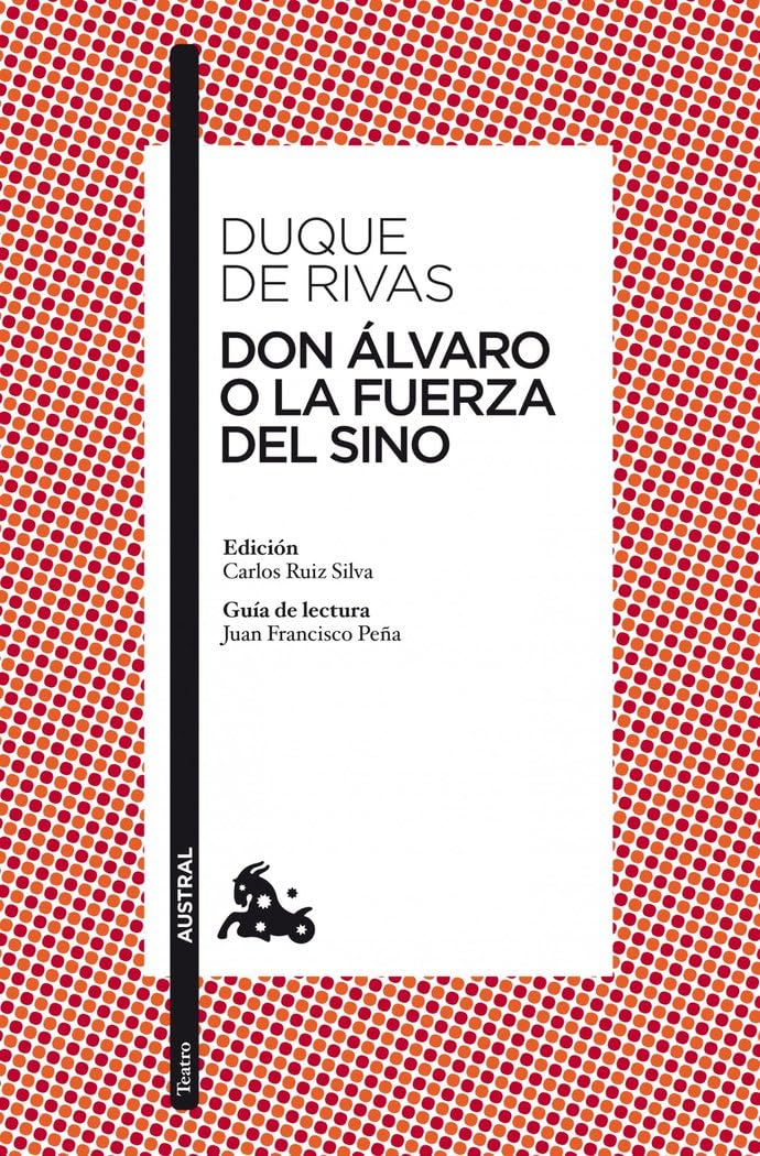 Libro: Don Álvaro o La fuerza del sino: Edición de Carlos Ruiz Silva. Guía de lectura de Juan Francisco Peña (Clásica)