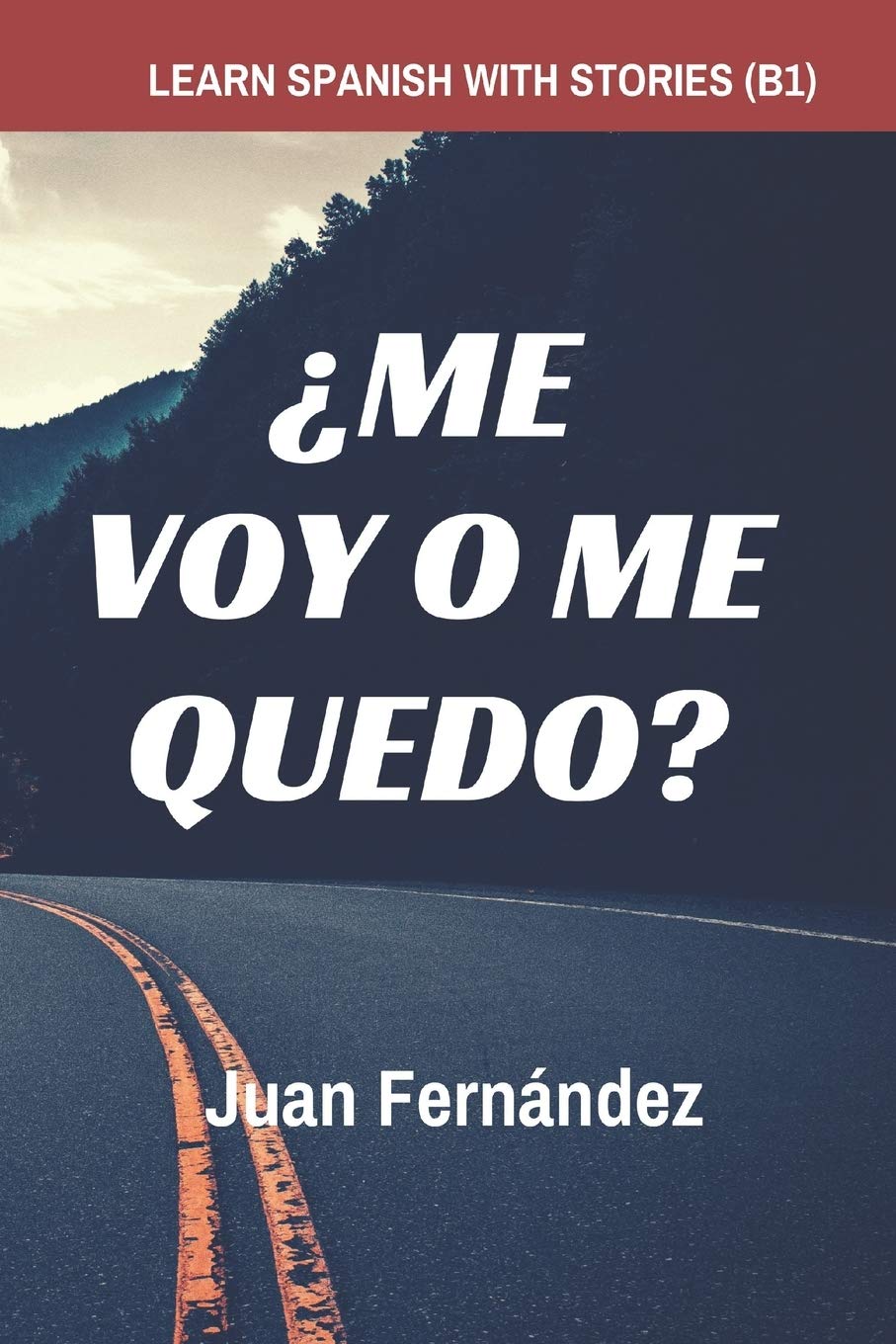 Libro: Learn Spanish with Stories (B1): ¿Me voy o me quedo? - Spanish Intermediate