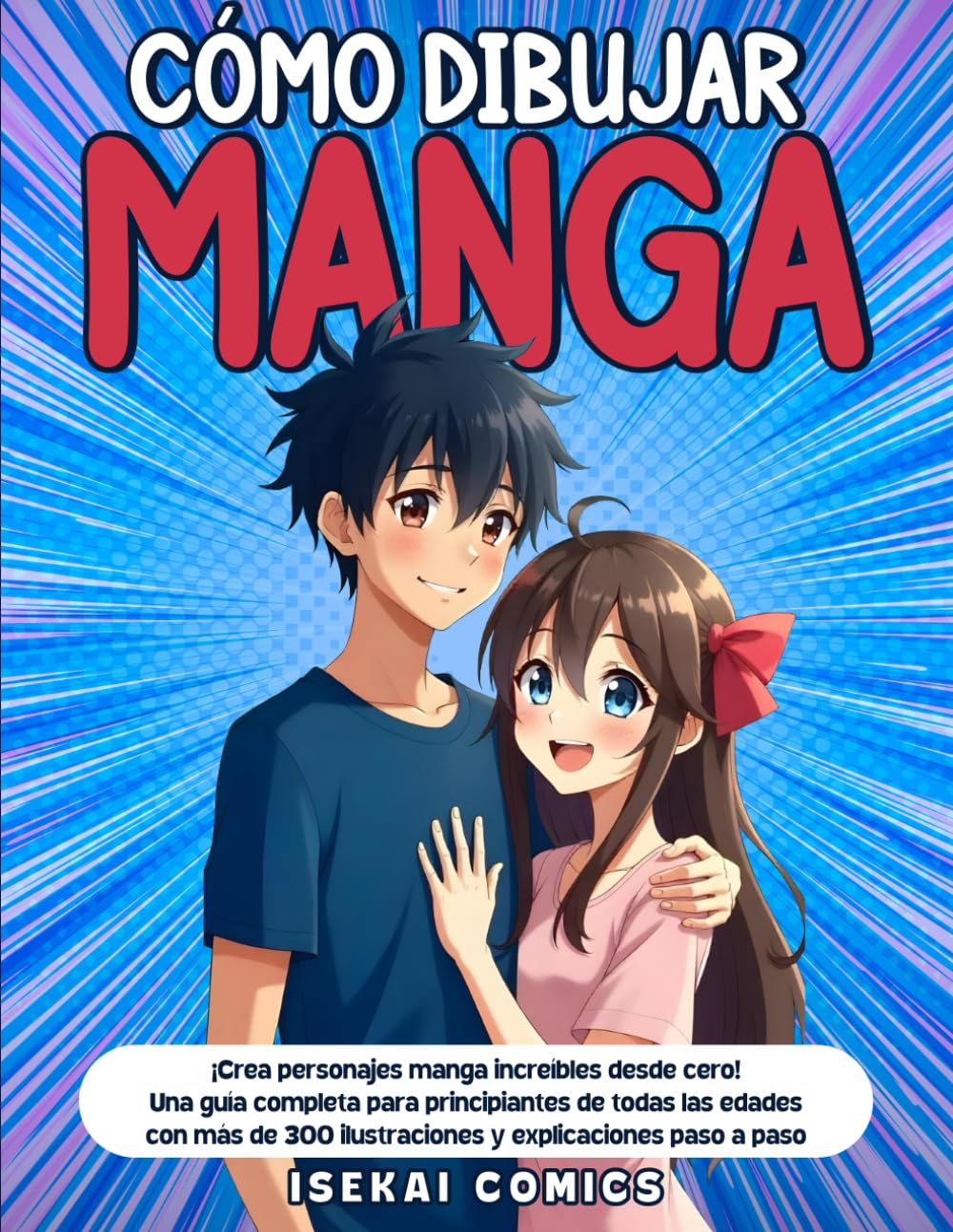 Libro: Cómo Dibujar Manga: ¡Crea personajes manga increíbles desde cero! Una guía completa para principiantes de todas las edades con más de 300 ilustraciones y explicaciones paso a paso.