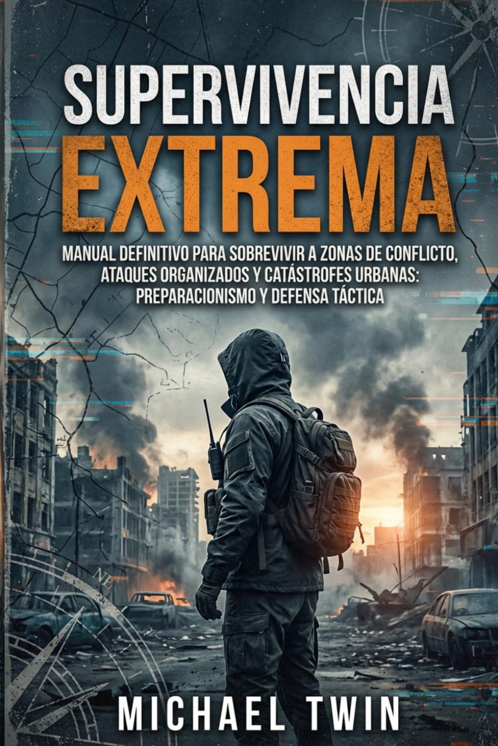 Libro: Supervivencia extrema: Manual definitivo para sobrevivir a zonas de conflicto, ataques organizados y catástrofes urbanas: Preparacionismo y defensa táctica (manual de supervivencia urbana)
