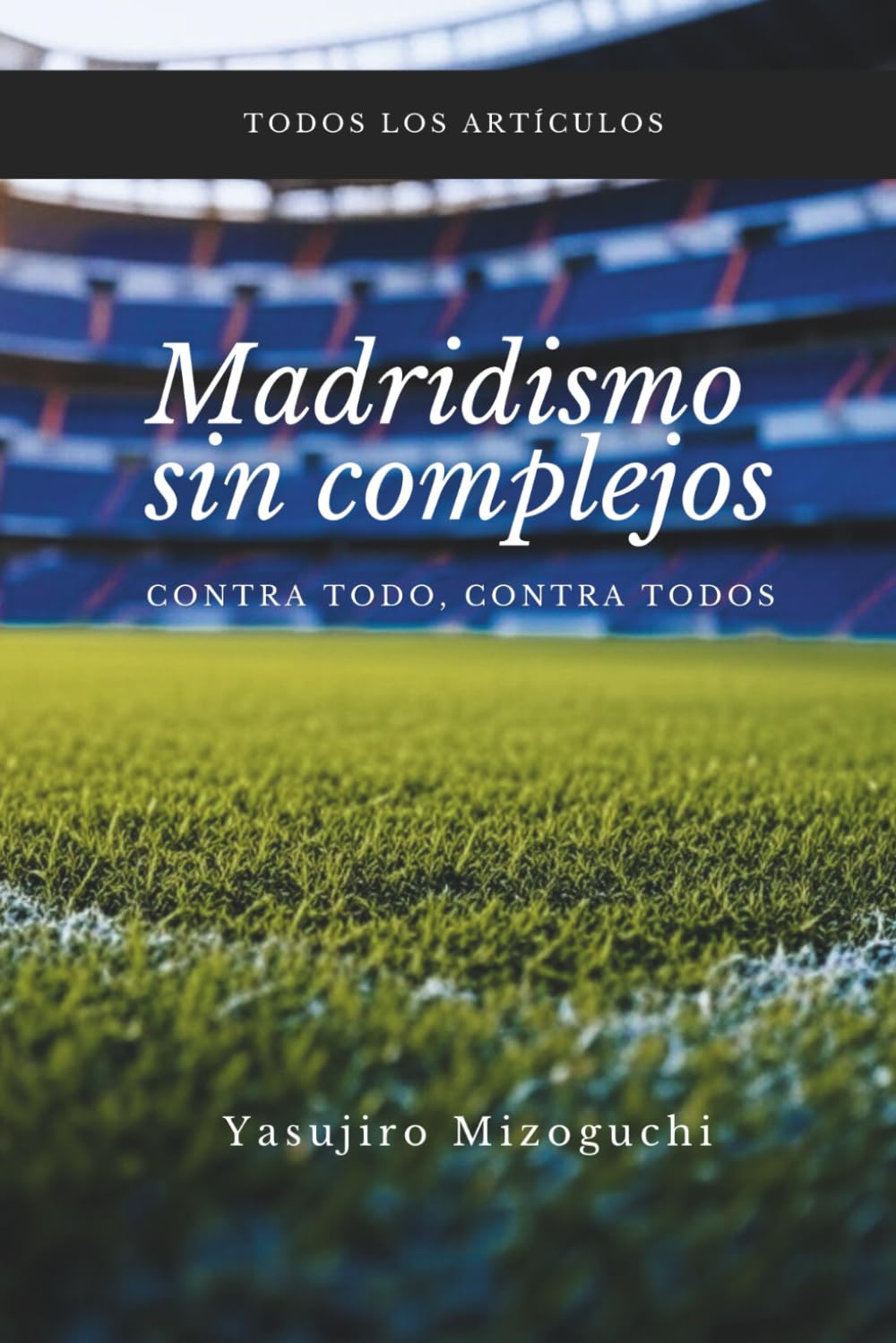 Libro: Madridismo sin complejos: Contra todo, contra todos