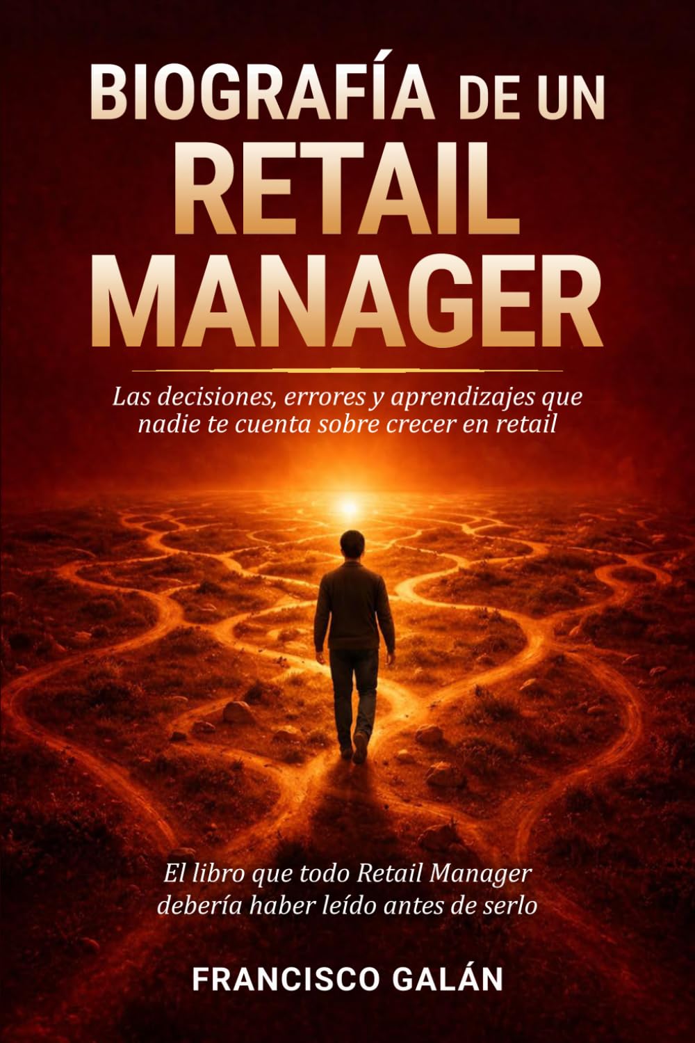 Libro: Biografía de un Retail Manager: Las decisiones, errores y aprendizajes que nadie te cuenta sobre crecer en retail (El oficio del Retail) (Spanish Edition)