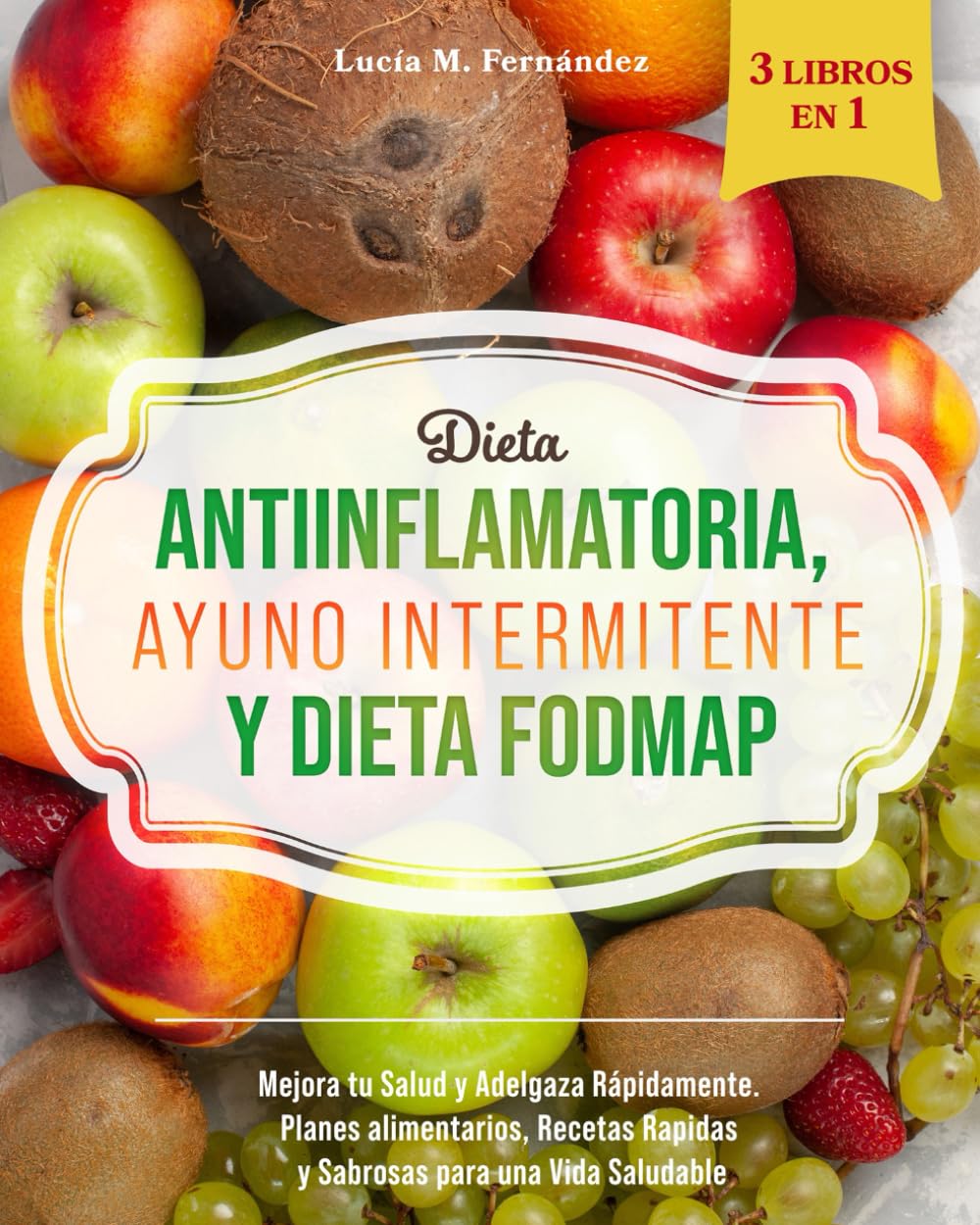 Libro: Dieta Antiinflamatoria, Ayuno Intermitente y Dieta Fodmap (3 libros en 1): Mejora tu Salud y Adelgaza Rápidamente. Planes alimentarios, Recetas ... para una Vida Saludable. (Spanish Edition)