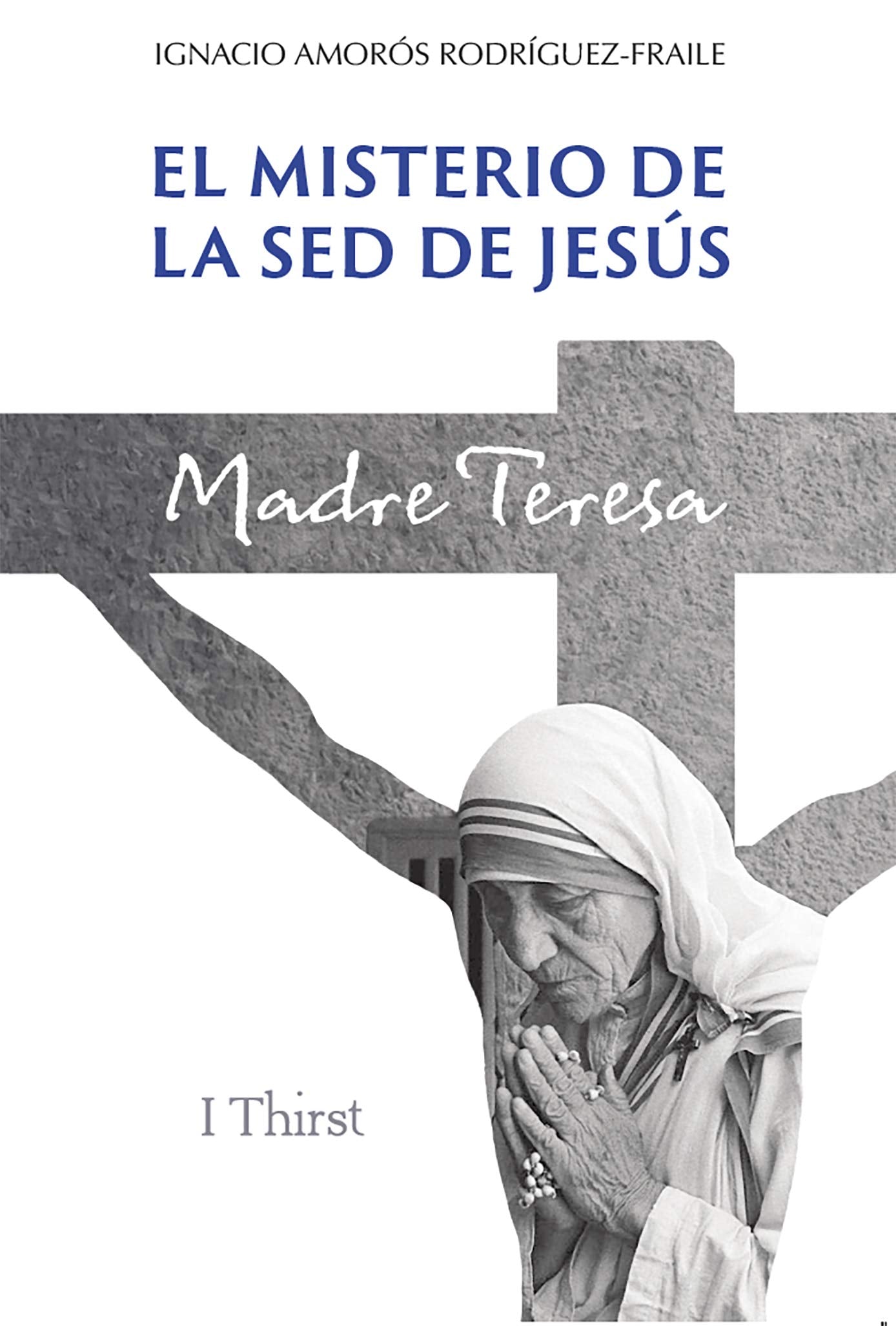 Libro: El Misterio De La Sed De Jesús. Madre Teresa