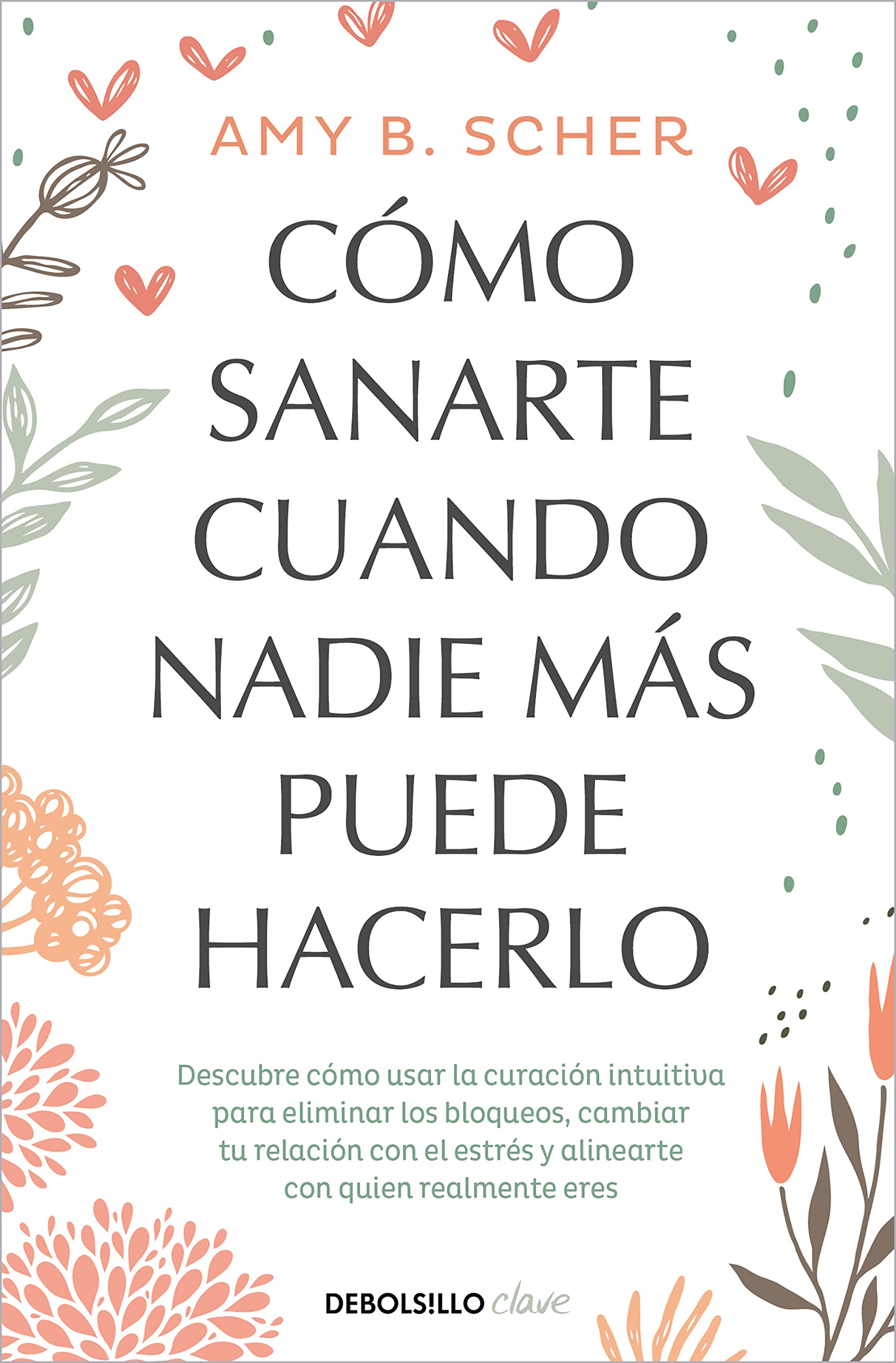 Libro: Cómo sanarte cuando nadie más puede hacerlo: Descubre cómo usar la curación intuitiva para eliminar los bloqueos, cambiar tu relación con el estrés y alinearte con quien eres