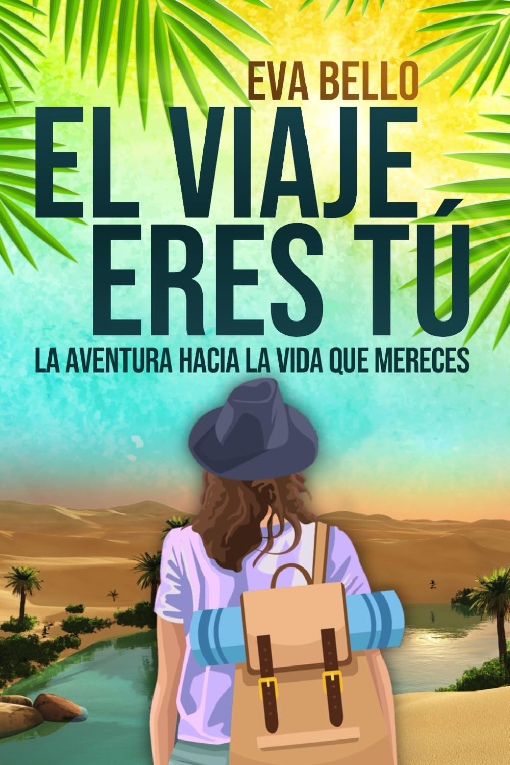 Libro: EL VIAJE ERES TÚ: La aventura hacia la vida que mereces