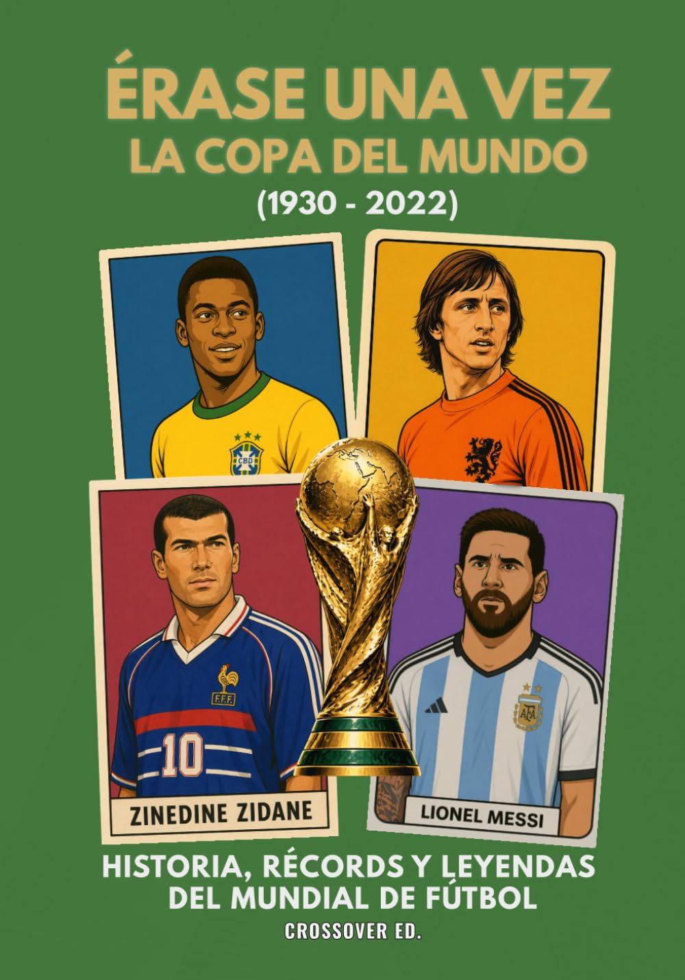 Libro: Érase una vez la Copa del Mundo: 1930-2022: Historia, récords y leyendas del Mundial de fútbol (Serie de Deportes Ilustrados (Illustrated Sports Series)) (Spanish Edition)